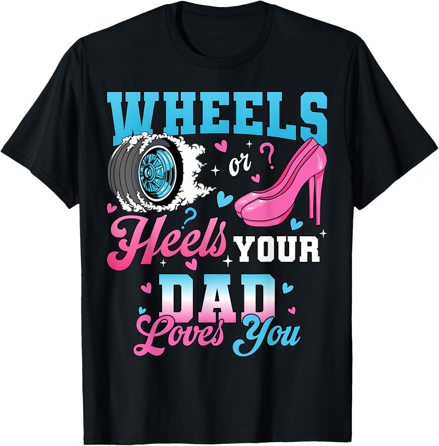 Wheels Or Heels Your Dad Loves You Gender Reveal Party T-Shirt - T-Shirt | Black