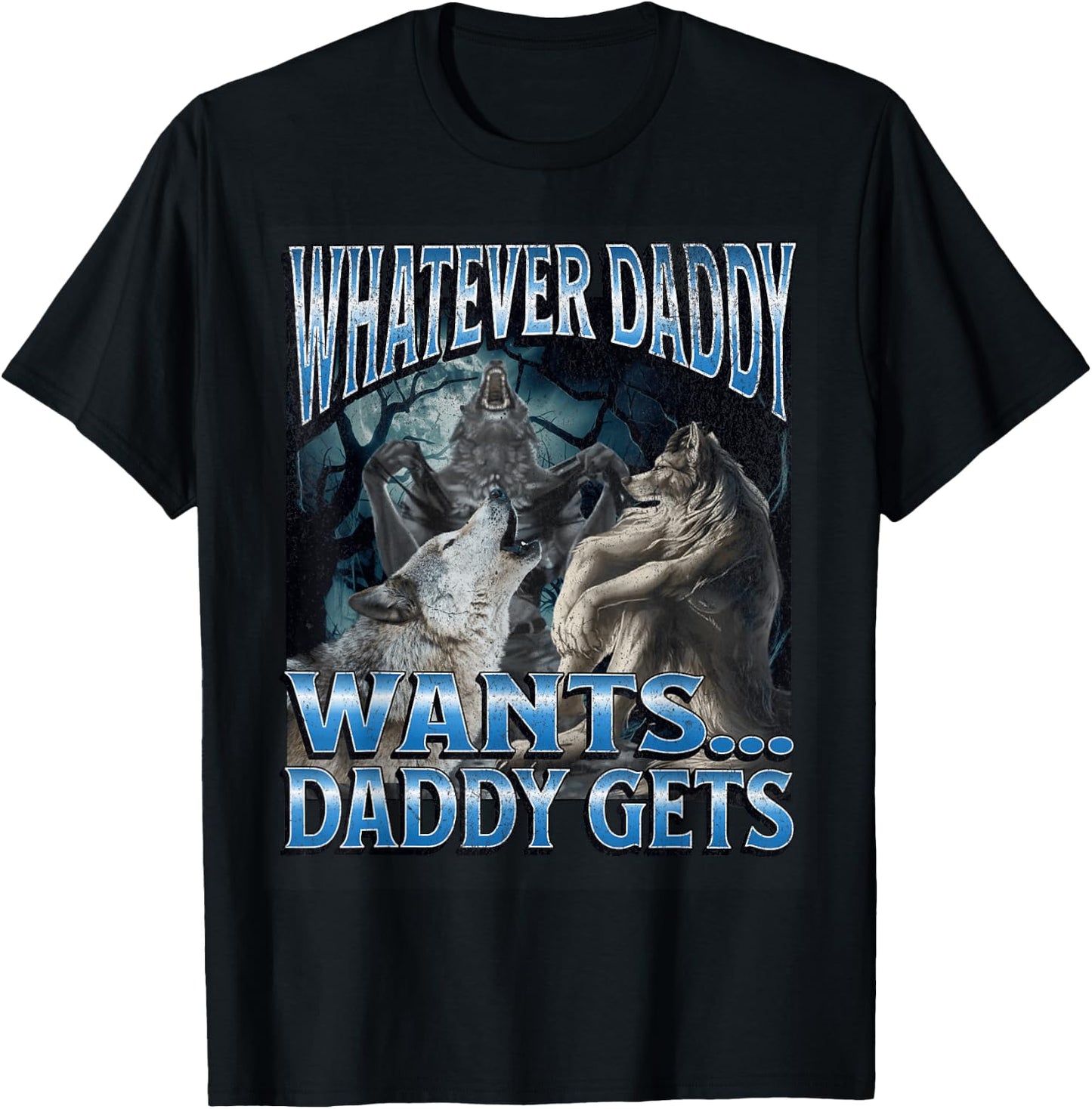 Whatever Daddy Wants Funny Cringe Werewolf Wolf Meme , Black, S T-Shirt - T-Shirt | Black