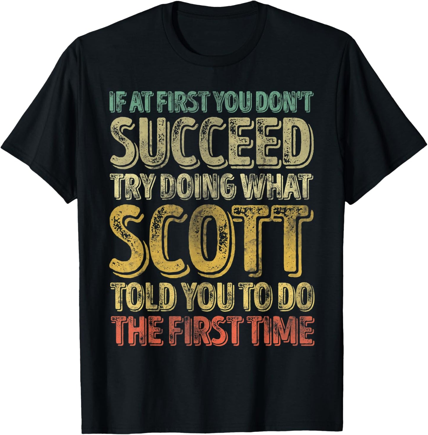 If At First You Don't Succeed Try Doing What Scott T-Shirt - T-Shirt | Black