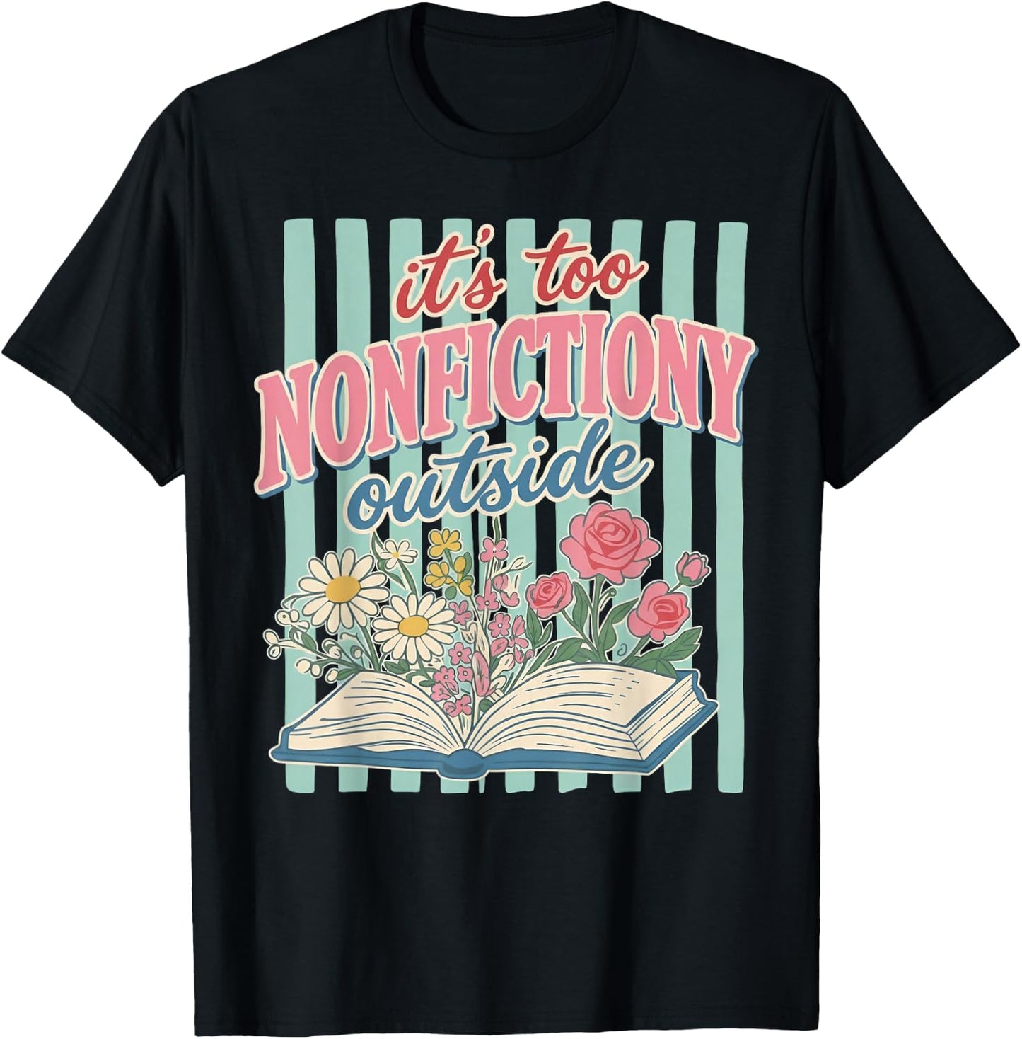 Its Too Nonfictiony Outside Floral Book T-Shirt - T-Shirt | Black