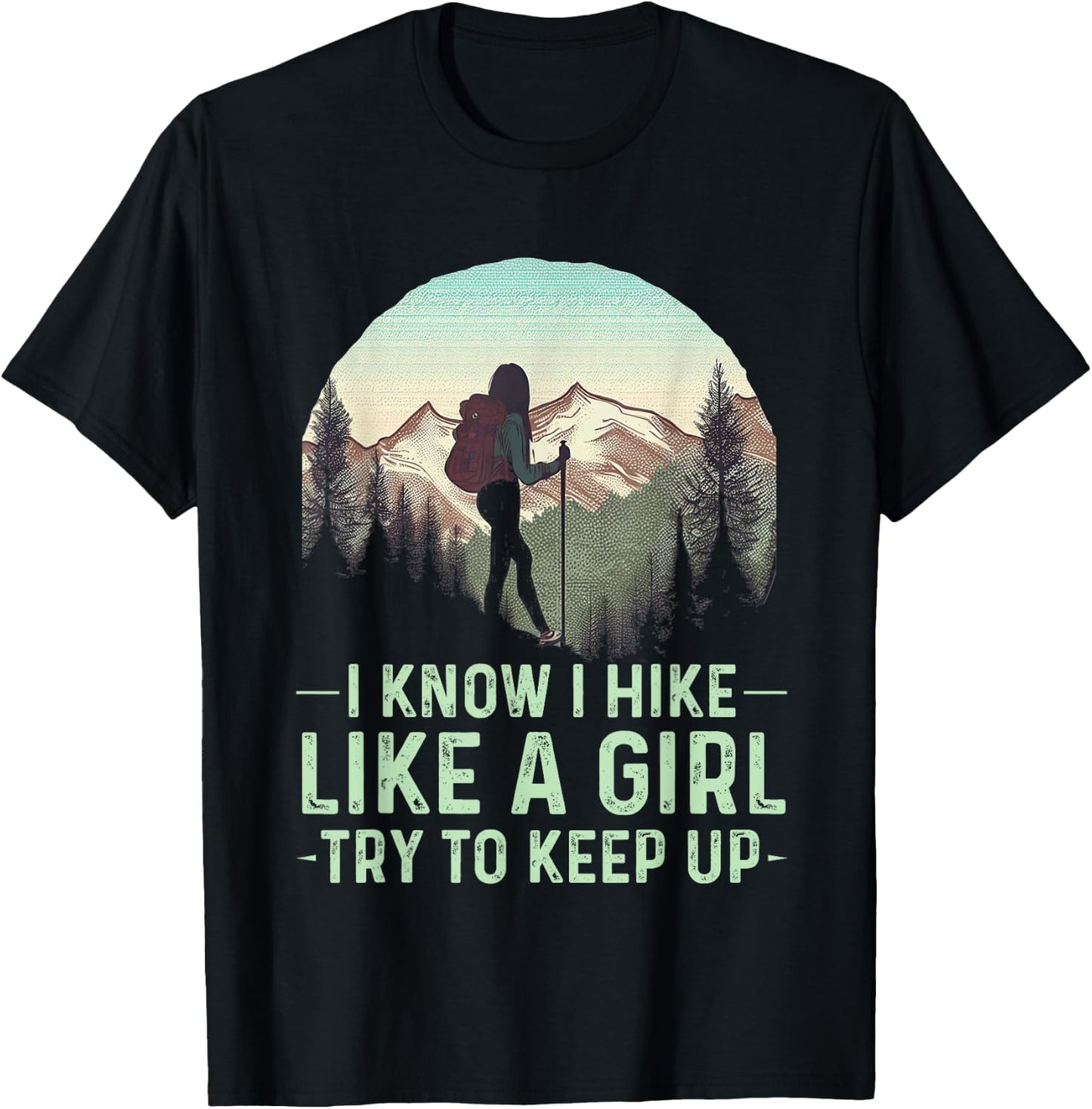 I Know I Hike Like A Girl Try To Keep Up Funny Retro Hiking T-Shirt - T-Shirt | Black