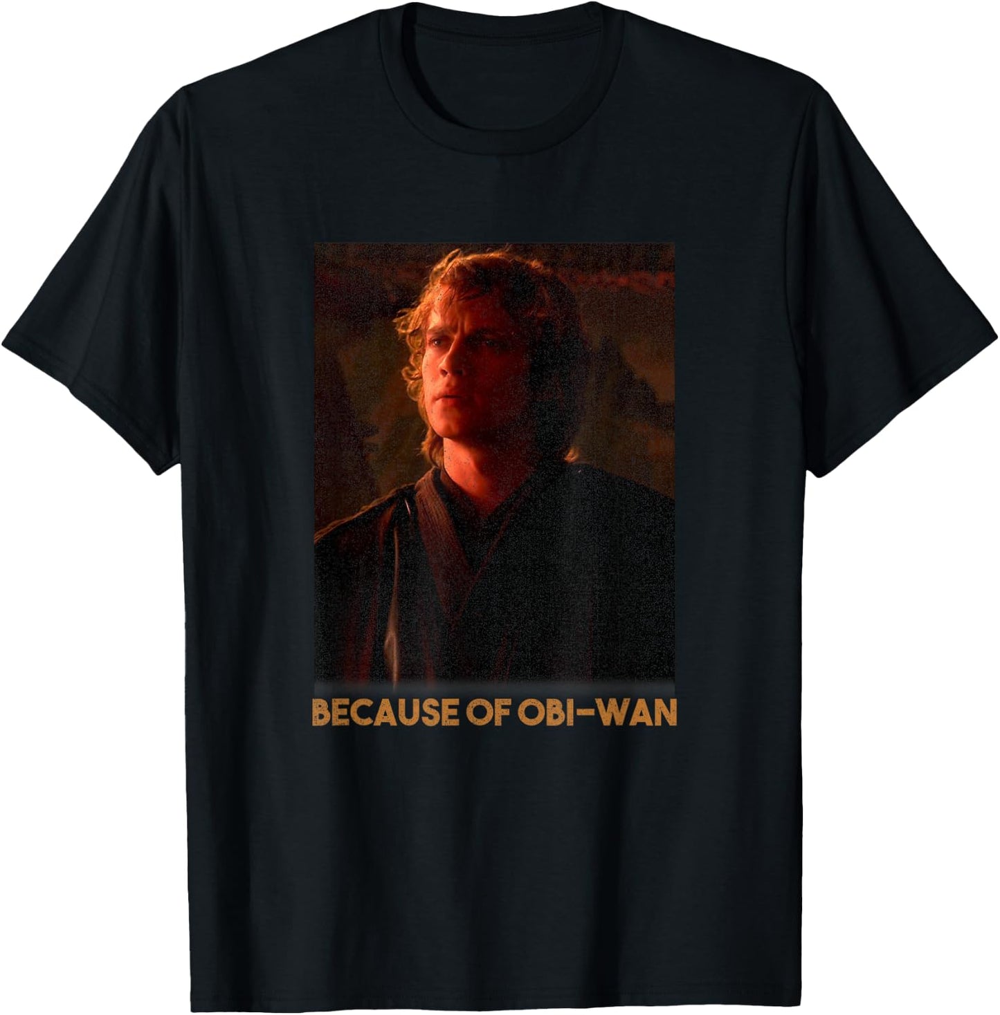 Star Wars Episode Three Anakin Skywalker Because Of OBi-Wan T-Shirt - T-Shirt | Black