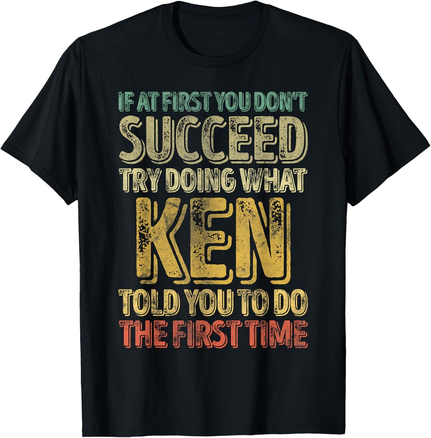 If At First You Don't Succeed Try Doing What Ken T-Shirt - T-Shirt | Black