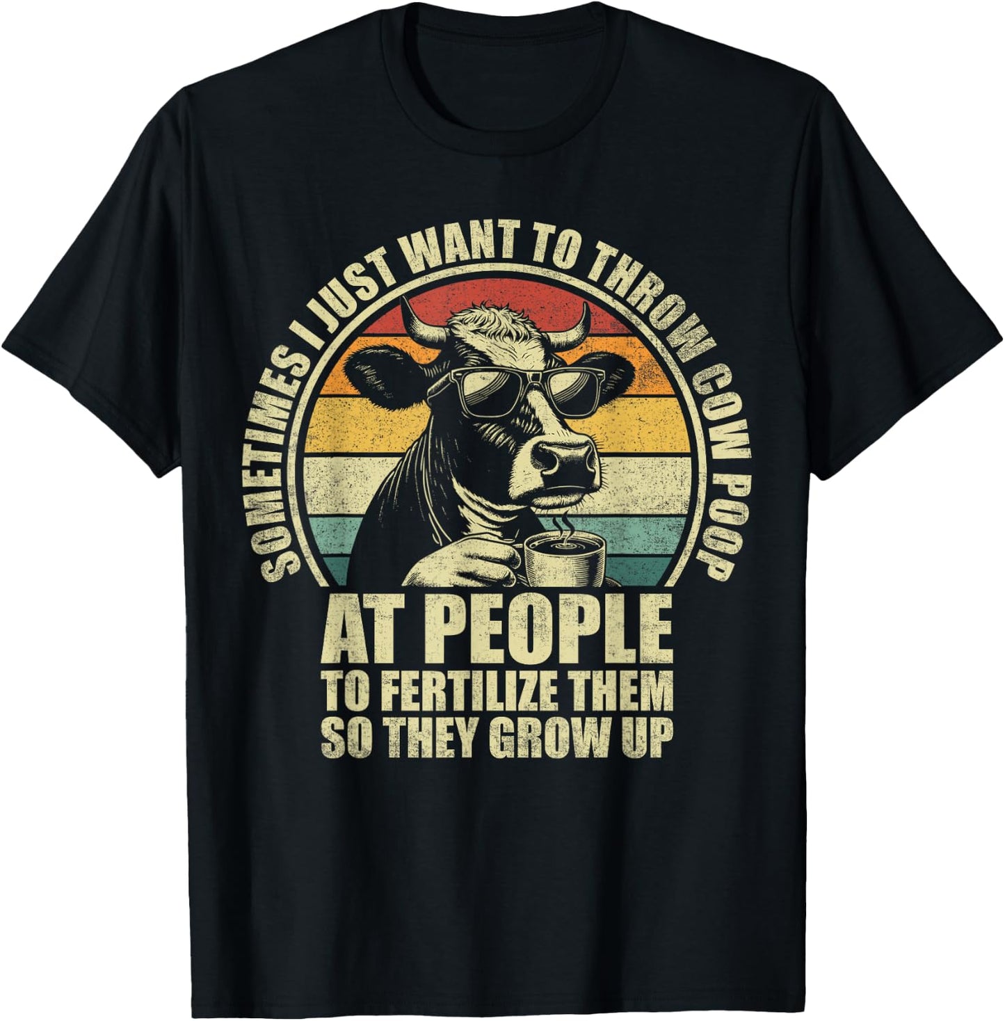 Funny Sometimes I Just Want To Throw Cow Poop At People T-Shirt - T-Shirt | Black