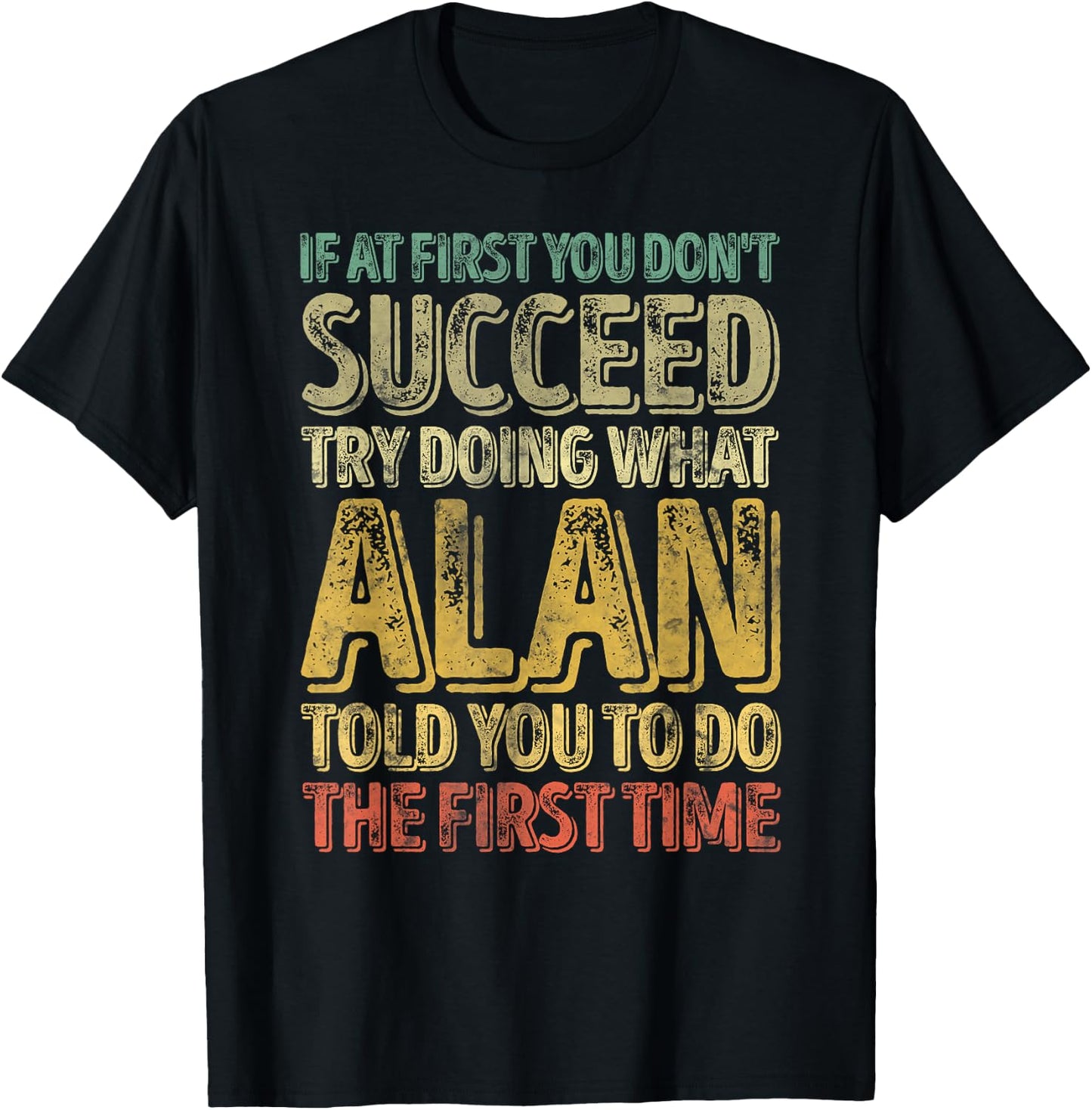 If At First You Don't Succeed Try Doing What Alan T-Shirt - T-Shirt | Black