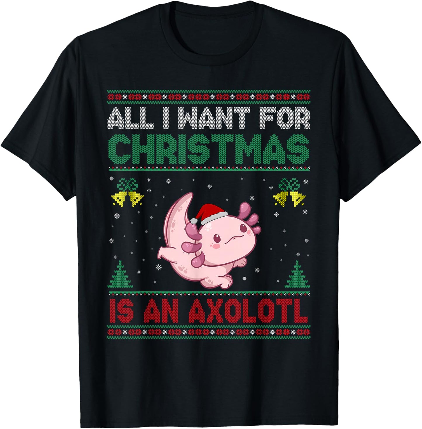 All I Want For Christmas Is An Axolotl Ugly Sweater T-Shirt - T-Shirt | Black