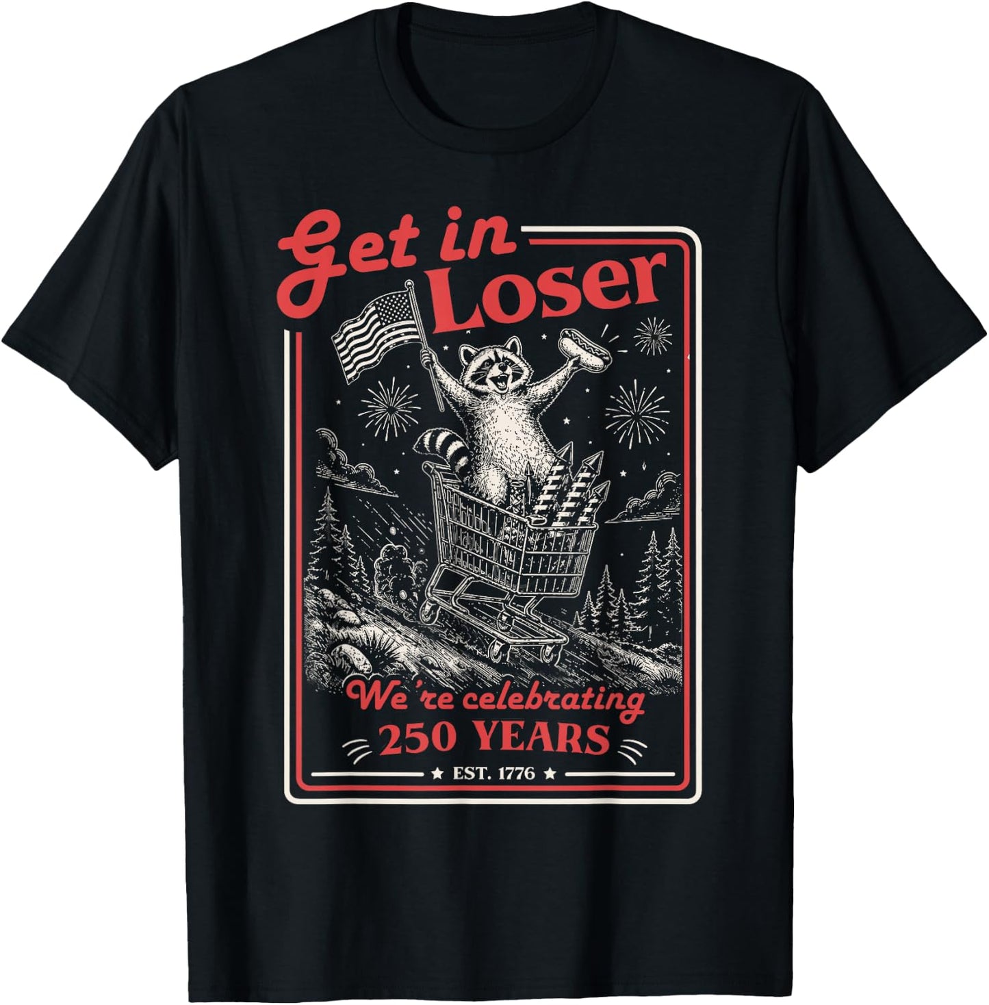 Get in Loser We're Celebrating 250 Years Patriotic Raccoon T-Shirt - T-Shirt | Black