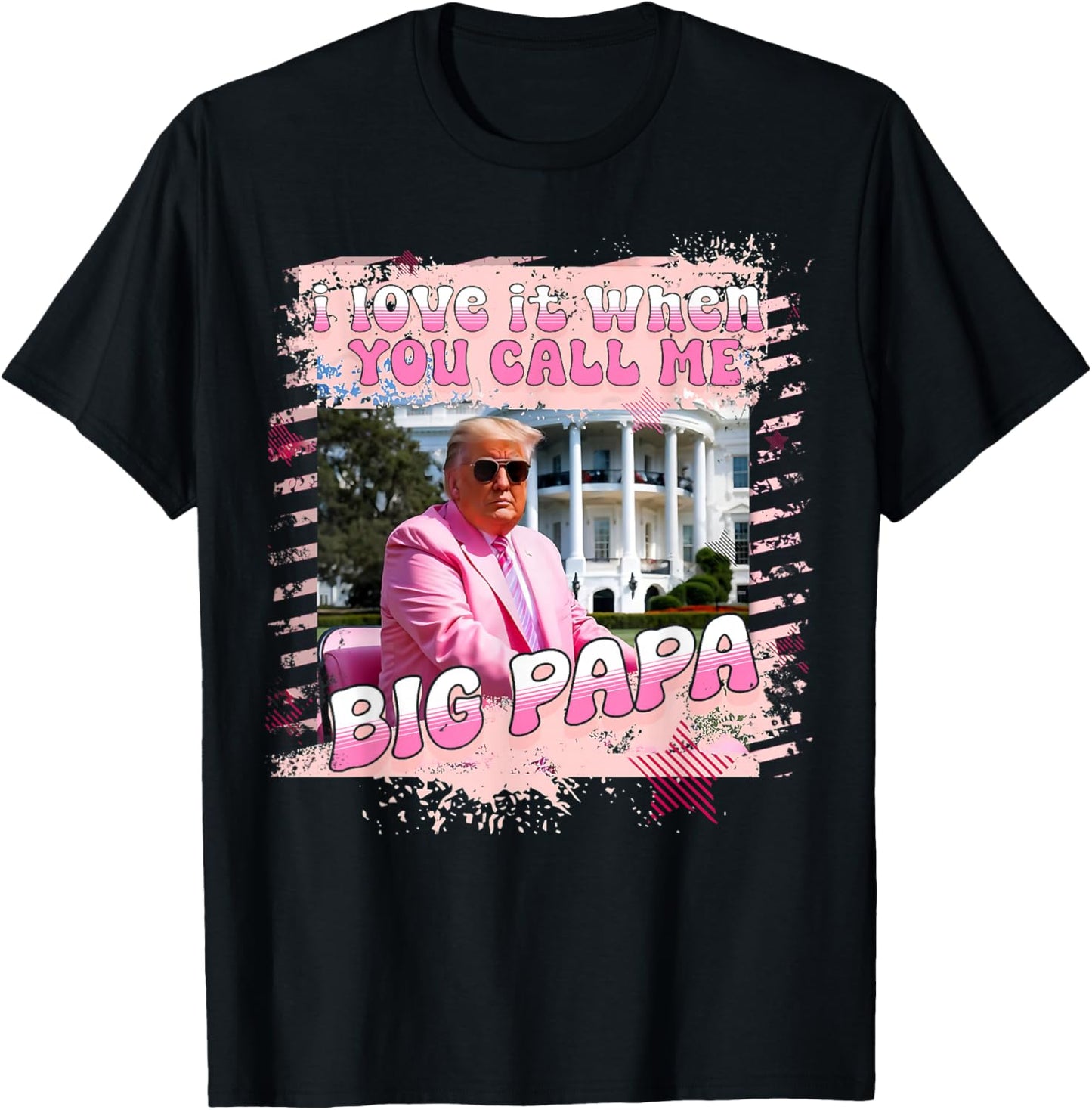 I Love It When You Call Me Big Papa Daddy Donald Trump 2024 T-Shirt - T-Shirt | Black