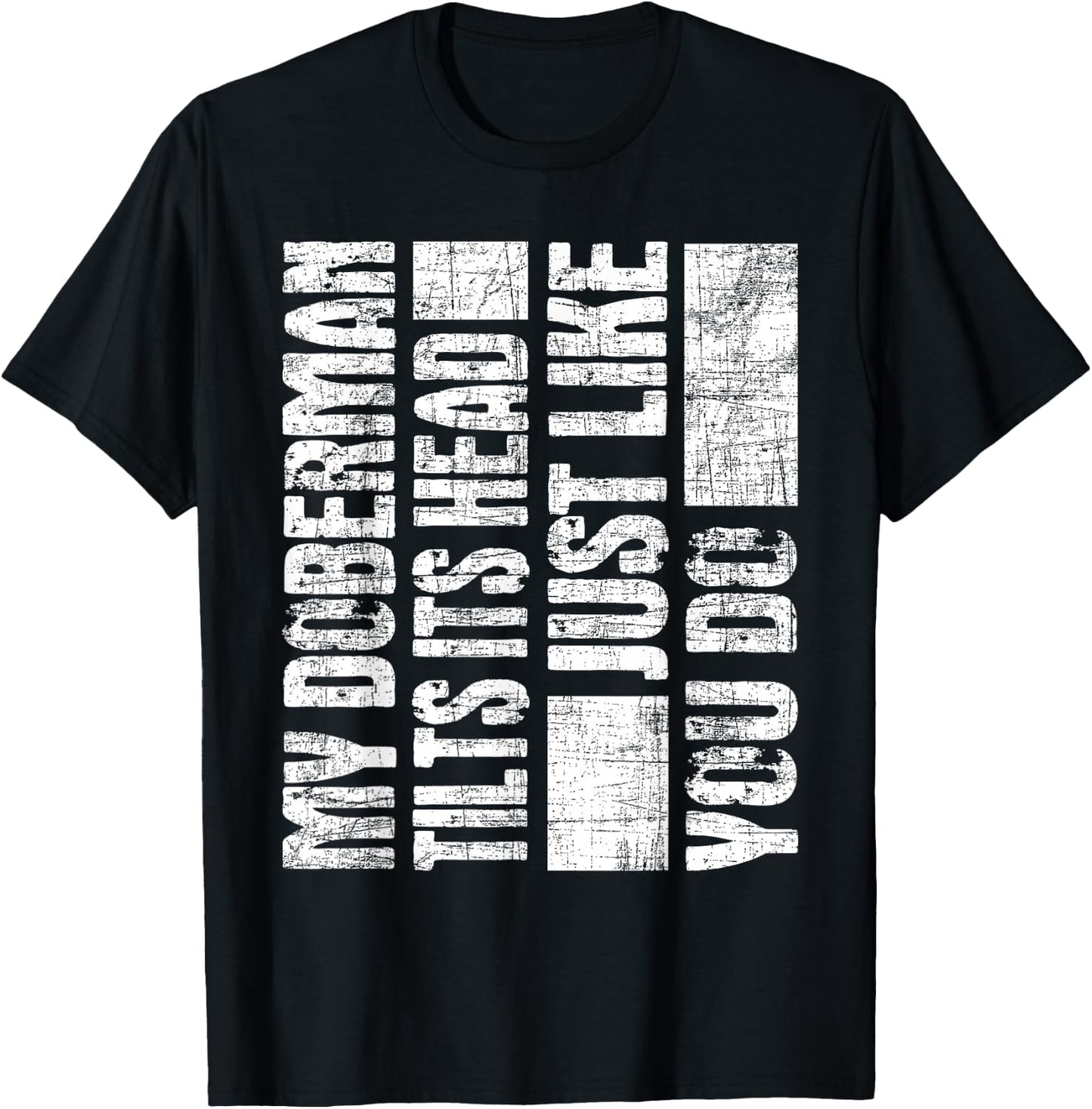 My Doberman Tilts Its Head Just Like You Do - Dog Lover T-Shirt - T-Shirt | Black