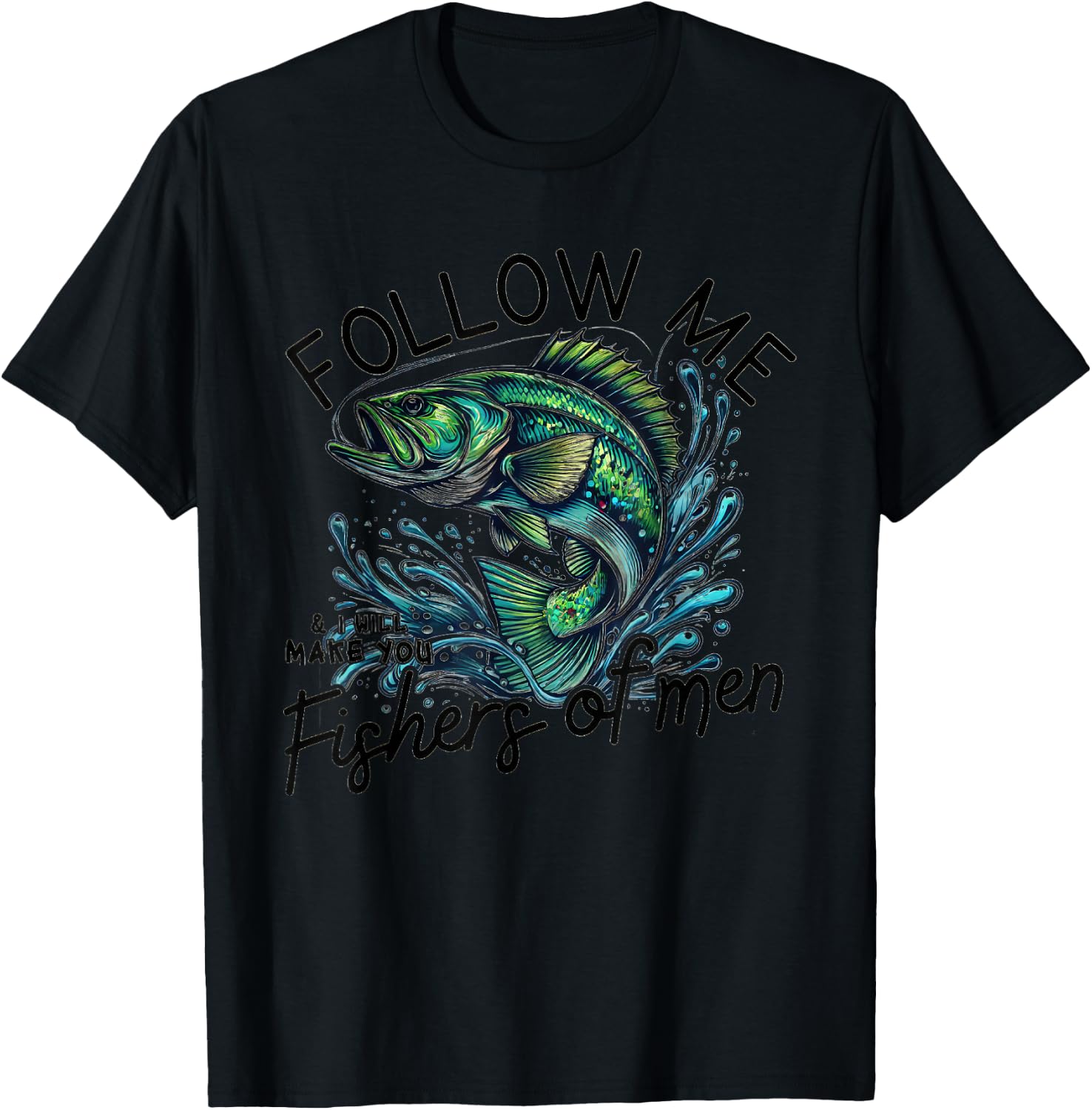 Follow Me and I'll Make You Fishers of Men T-Shirt - T-Shirt | Black