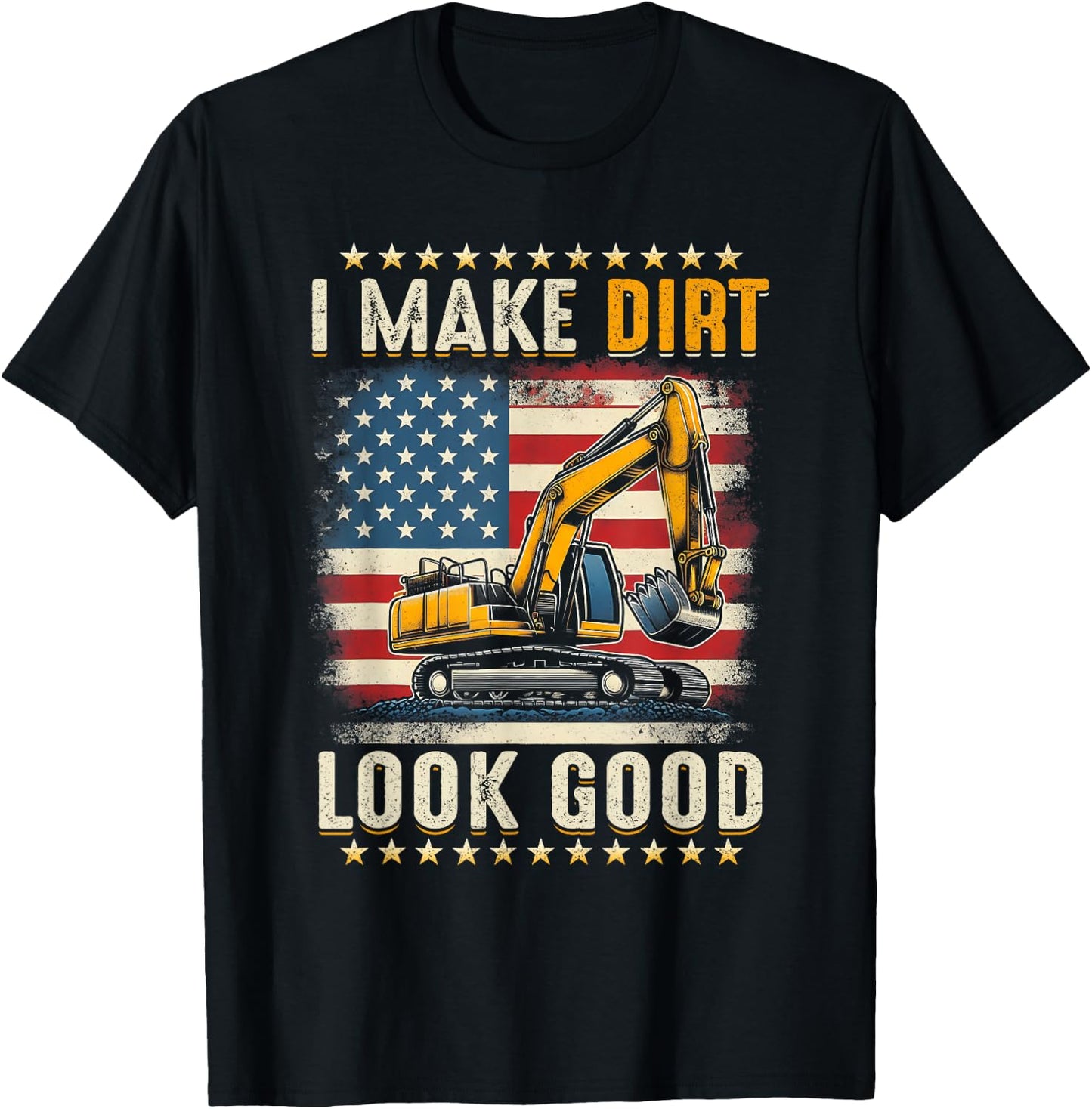 I Make Dirt Look Good Excavator American Flag Construction T-Shirt - T-Shirt | Black