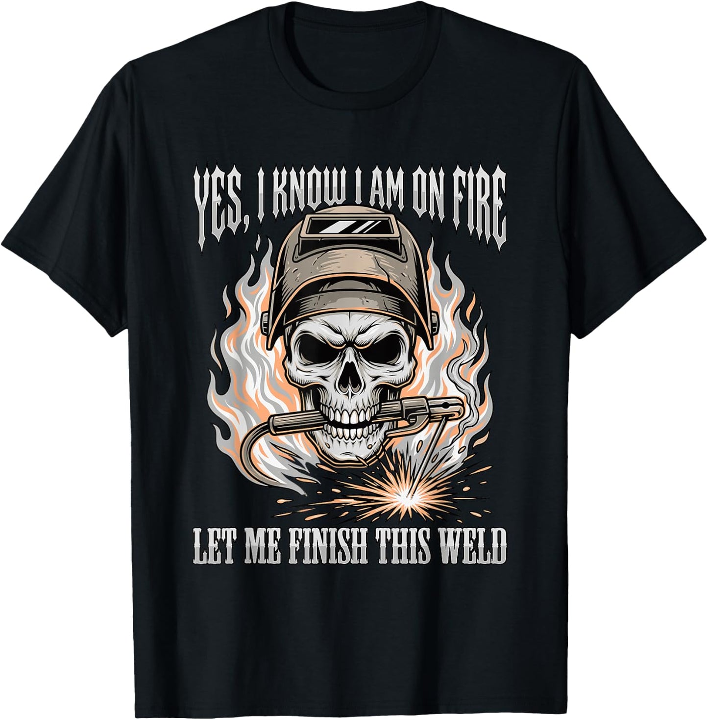 Funny Welder Skull Yes I Know I Am On Fire Finish This Weld T-Shirt - T-Shirt | Black
