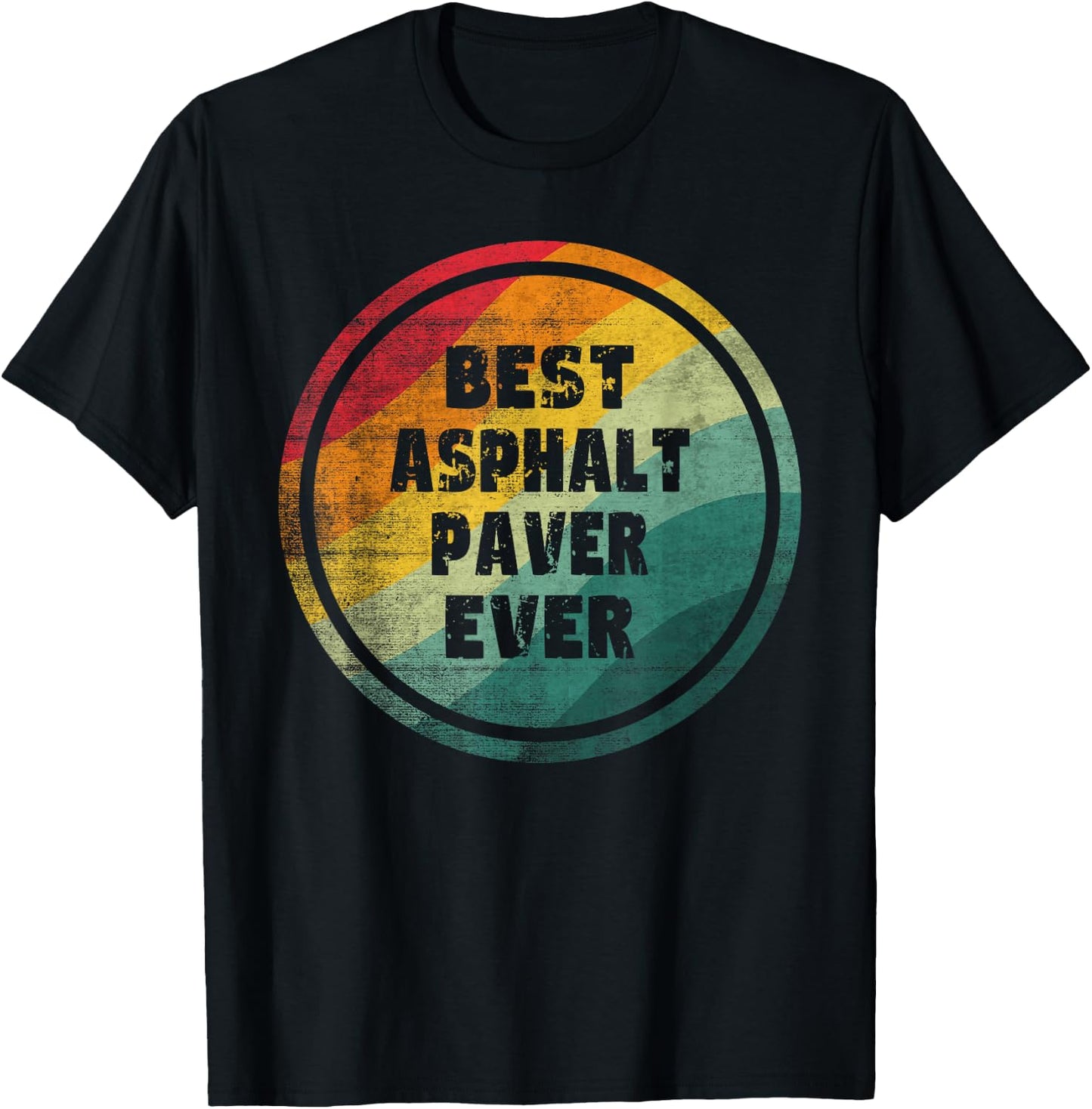 Best Asphalt Paver Ever Funny Asphalt Paver T-Shirt - T-Shirt | Black