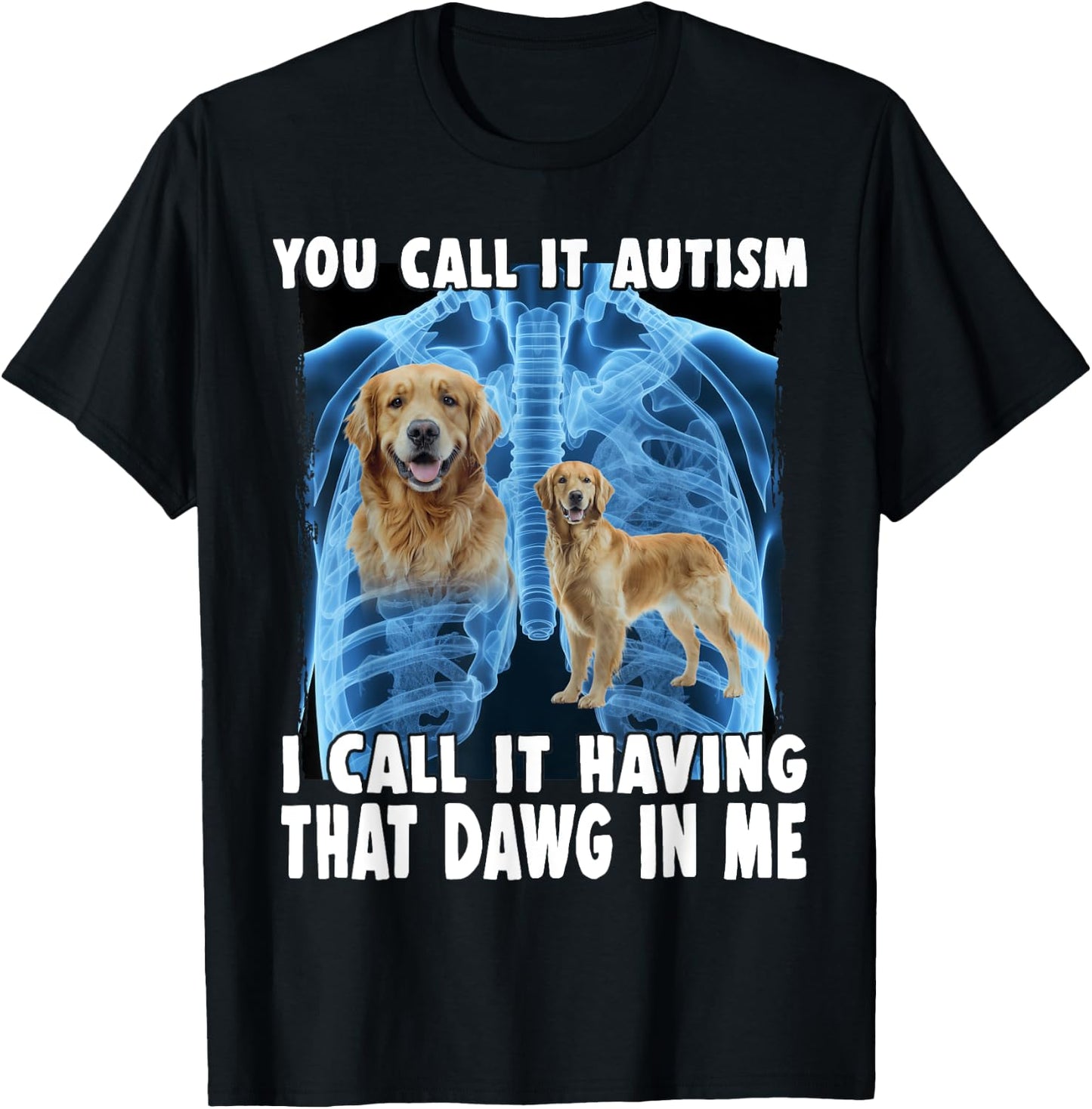 You Call It Autism I Call It Having That Dawg In Me T-Shirt - T-Shirt | Black