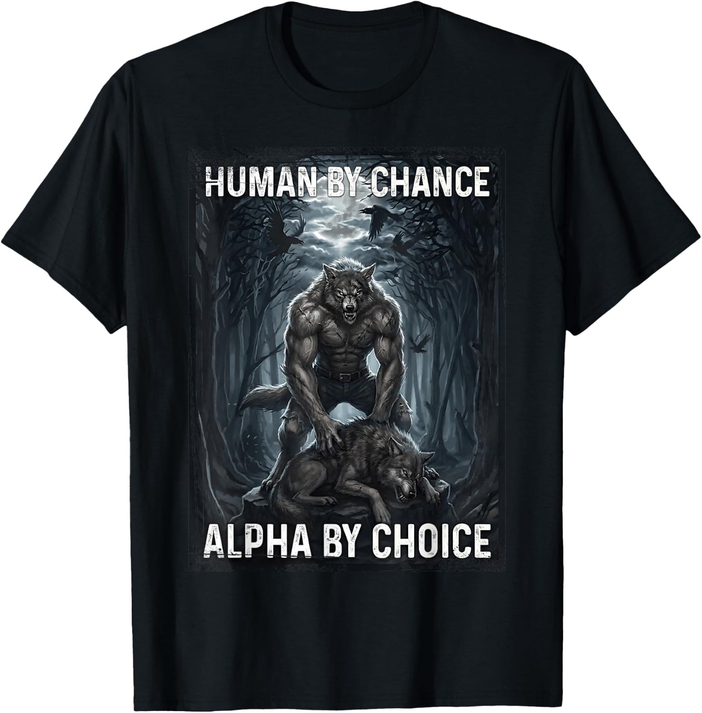 Human by Chance Alpha by Choice Loup-Garou T-Shirt - T-Shirt | Black