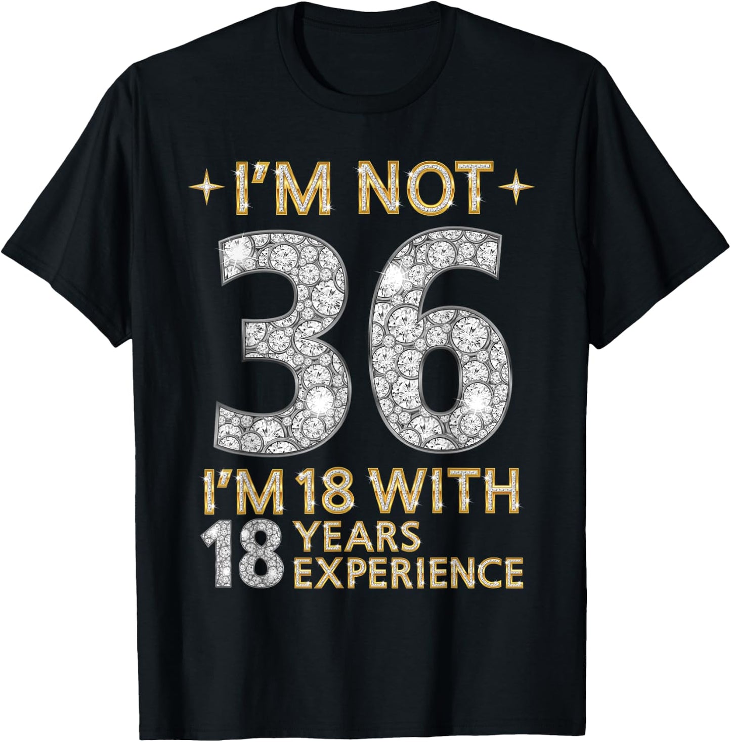 I'm Not 36 I'm 18 with 18 Years Experience Funny 36th b-day T-Shirt - T-Shirt | Black