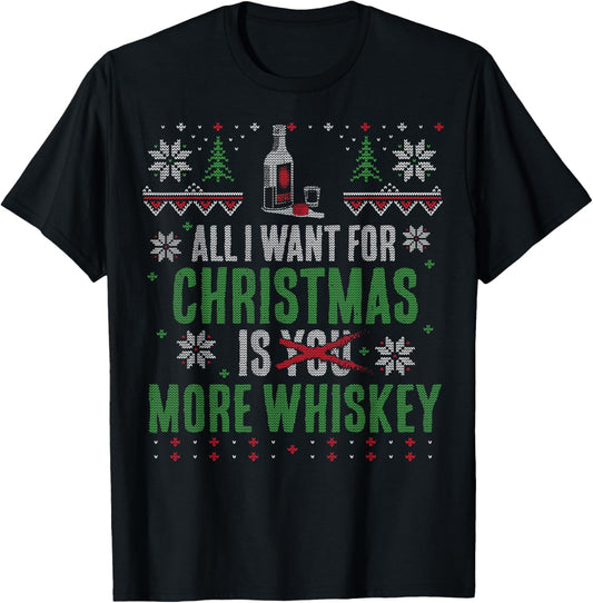 All I Want for Christmas is More Whiskey T-Shirt - T-Shirt | Black