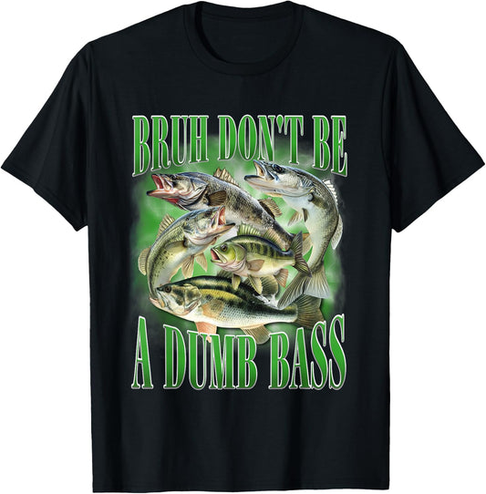 Fishing Bruh Don't Be A Dumb Bass Fish Funny Fishing Dad T-Shirt - T-Shirt | Black