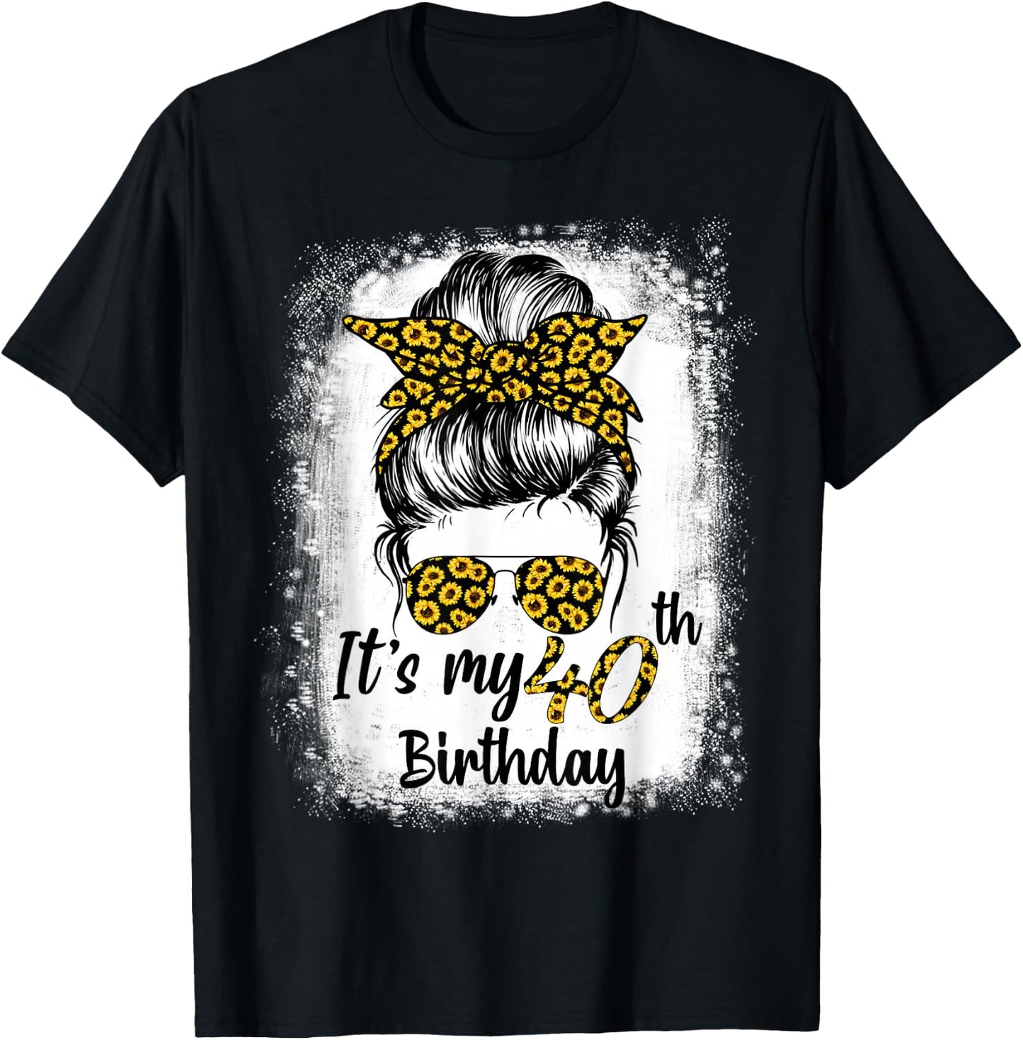 Bleached Messy Bun Women Sunflowers It's My 40th Birthday T-Shirt - T-Shirt | Black