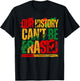 Juneteenth Our History Can't Be Erased Black History Freedom T-Shirt - T-Shirt | Black