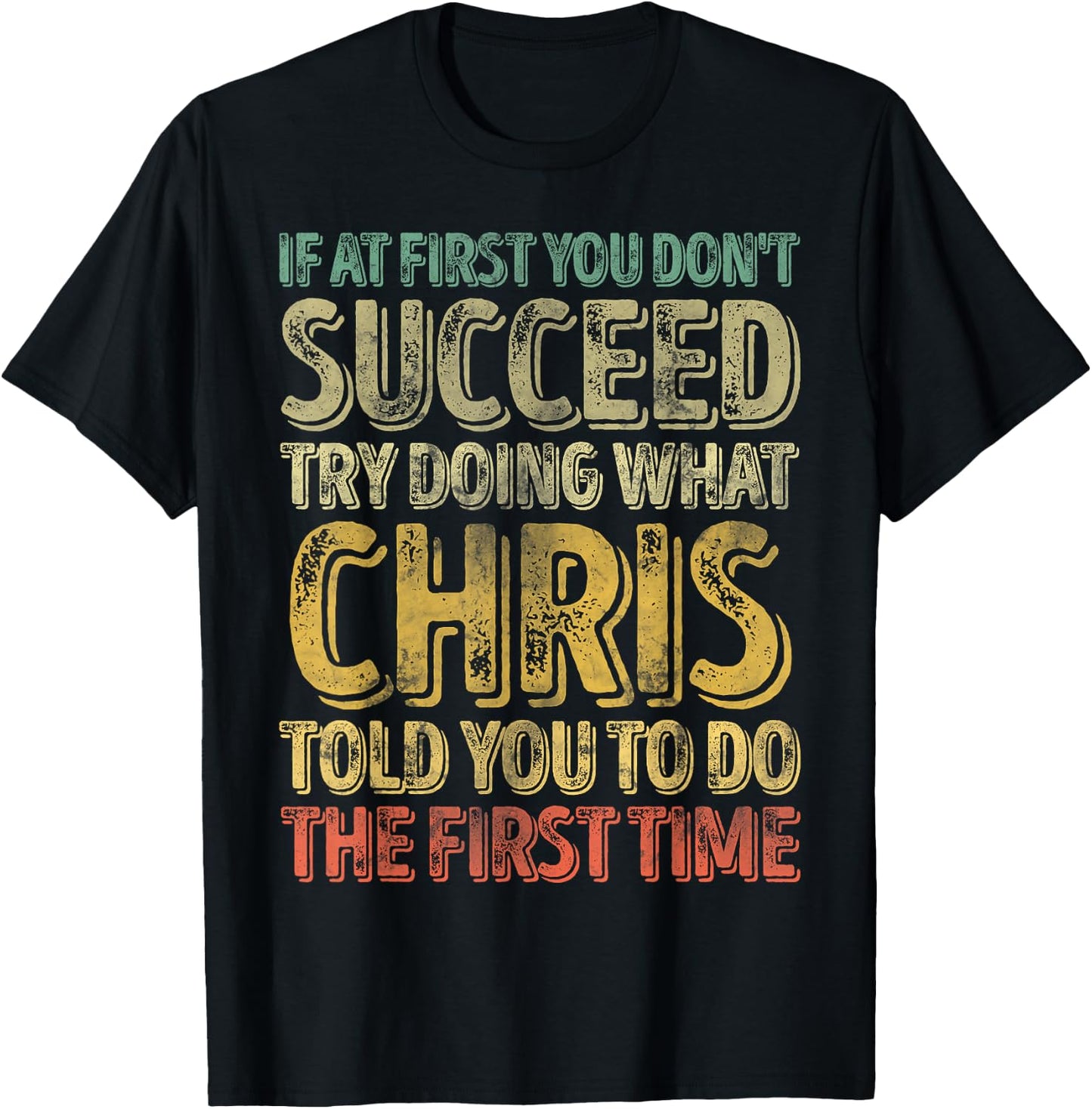 If At First You Don't Succeed Try Doing What Chris T-Shirt - T-Shirt | Black