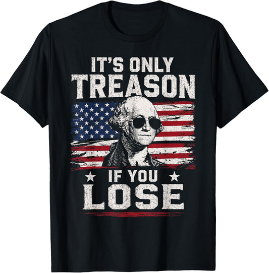 George Washington It's Only Treason If You Lose 4th of July T-Shirt - T-Shirt | Black