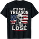 George Washington It's Only Treason If You Lose 4th of July T-Shirt - T-Shirt | Black