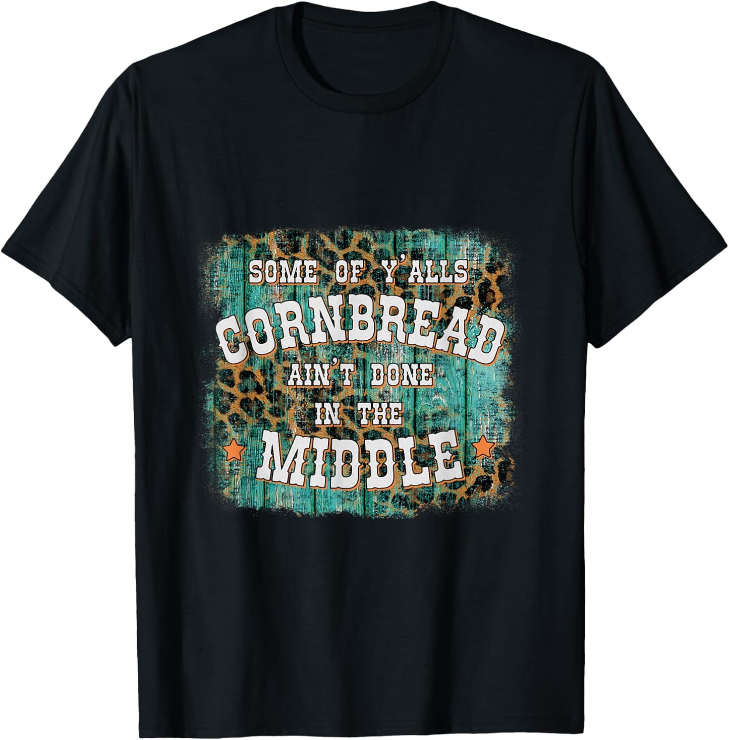 Some Of Y'alls Cornbread Ain't Done In The Middle T-Shirt - T-Shirt | Black
