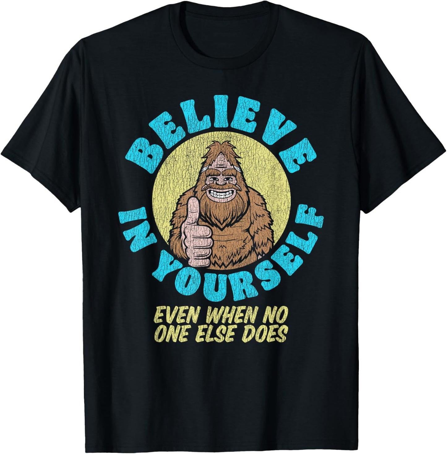 Believe in Yourself! Even If No One Else Does Funny Bigfoot T-Shirt - T-Shirt | Black