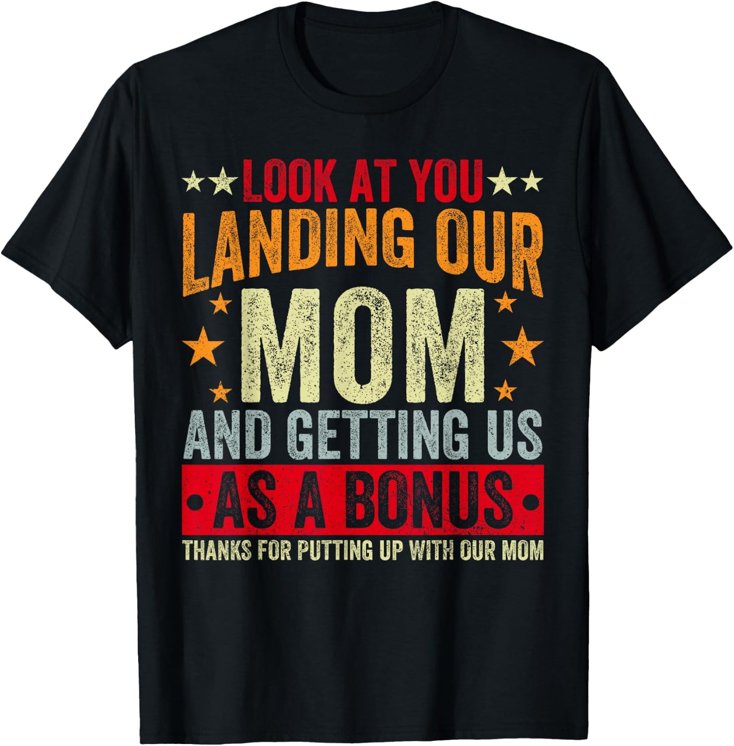 Look At You Landing Our Mom And Getting Us As A Bonus Funny T-Shirt - T-Shirt | Black