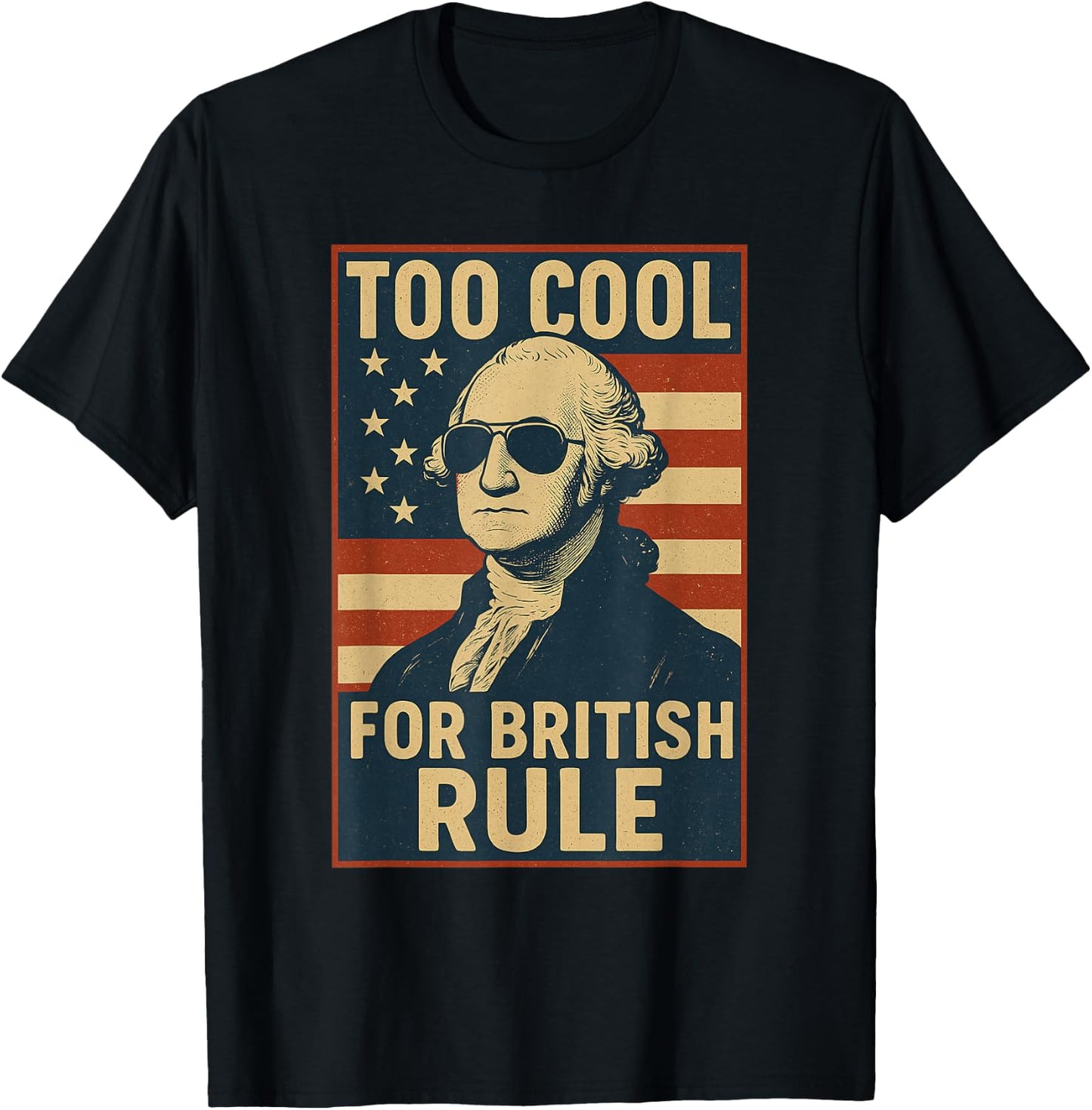Too Cool for British Rule Funny July 4th USA Vintage Flag T-Shirt - T-Shirt | Black