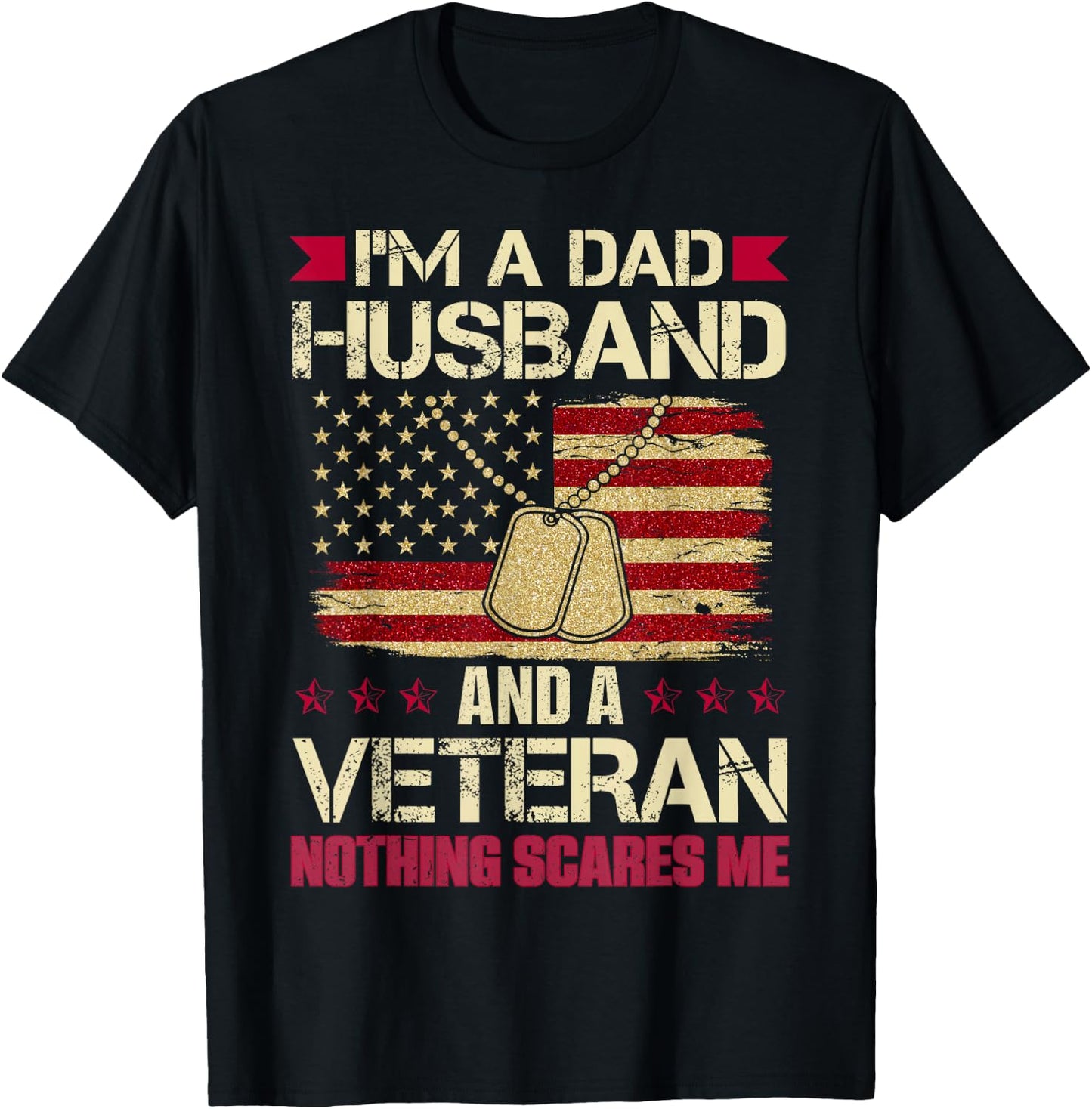 I'm a Dad, Husband and a Veteran. Nothing Scares me. T-Shirt - T-Shirt | Black