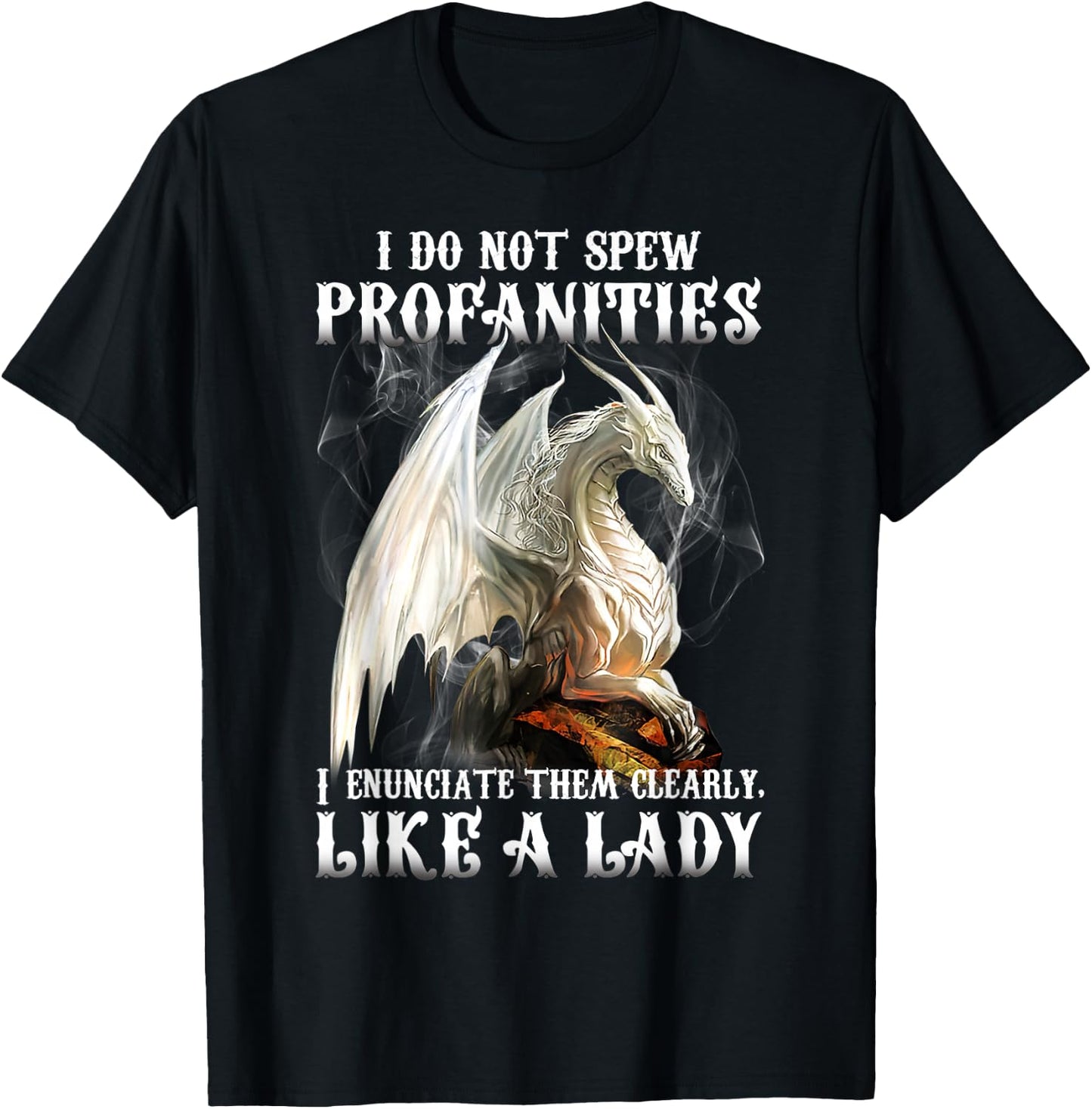 Dragon I Do Not Spew Profanities I Enunciate Them Clearly T-Shirt - T-Shirt | Black