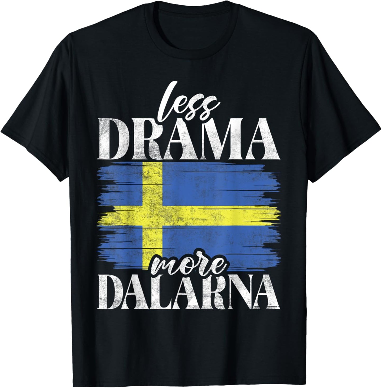 Less Drama More Dalarna Sweden , Black, S T-Shirt - T-Shirt | Black