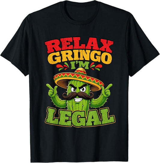 Relax Gringo Im Legal Funny Cinco De Mayo Mexican Immigrant T-Shirt - T-Shirt | Black