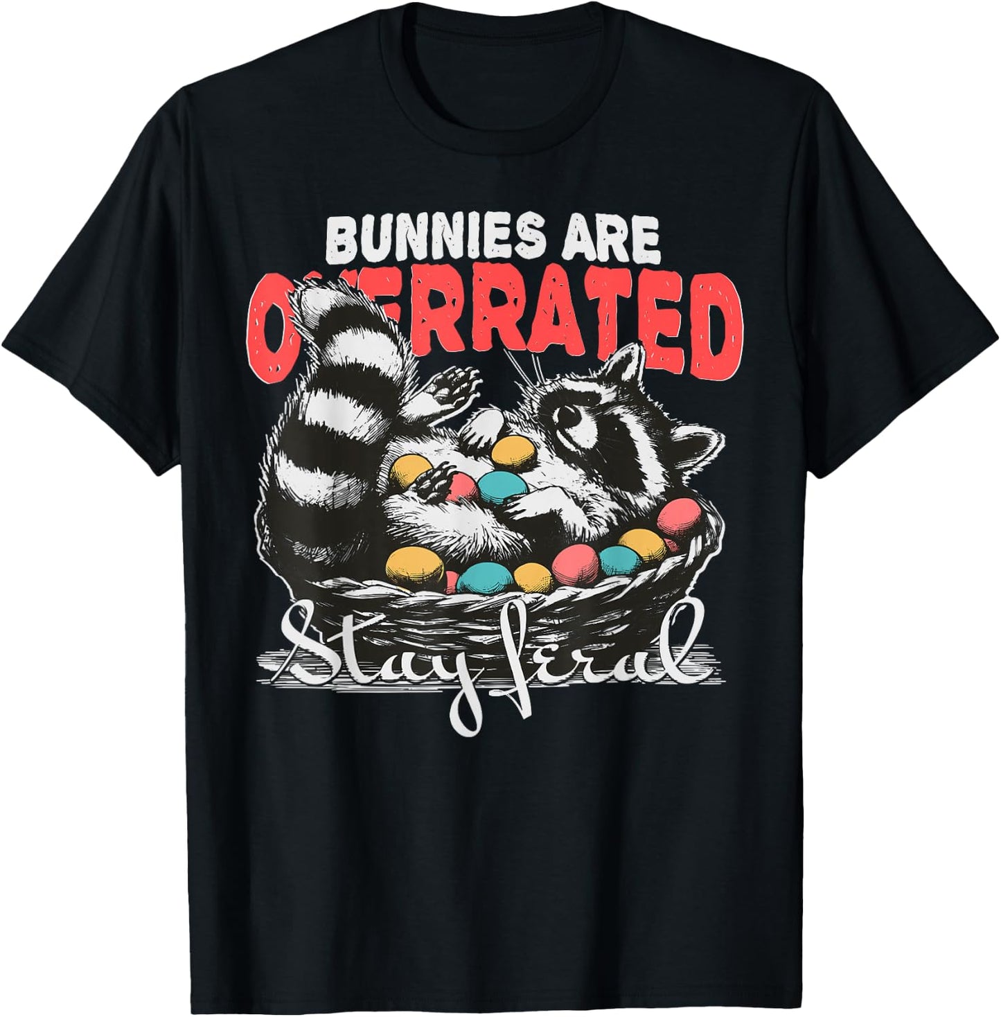 Bunnies Are Overrated Stay Feral Raccoon In Eggs Basket T-Shirt - T-Shirt | Black