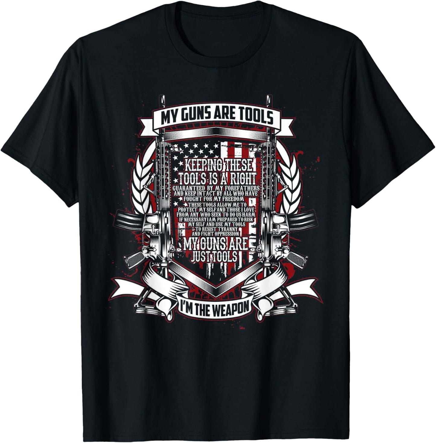 My Guns Are Tools I Am the Weapon T-Shirt - T-Shirt | Black