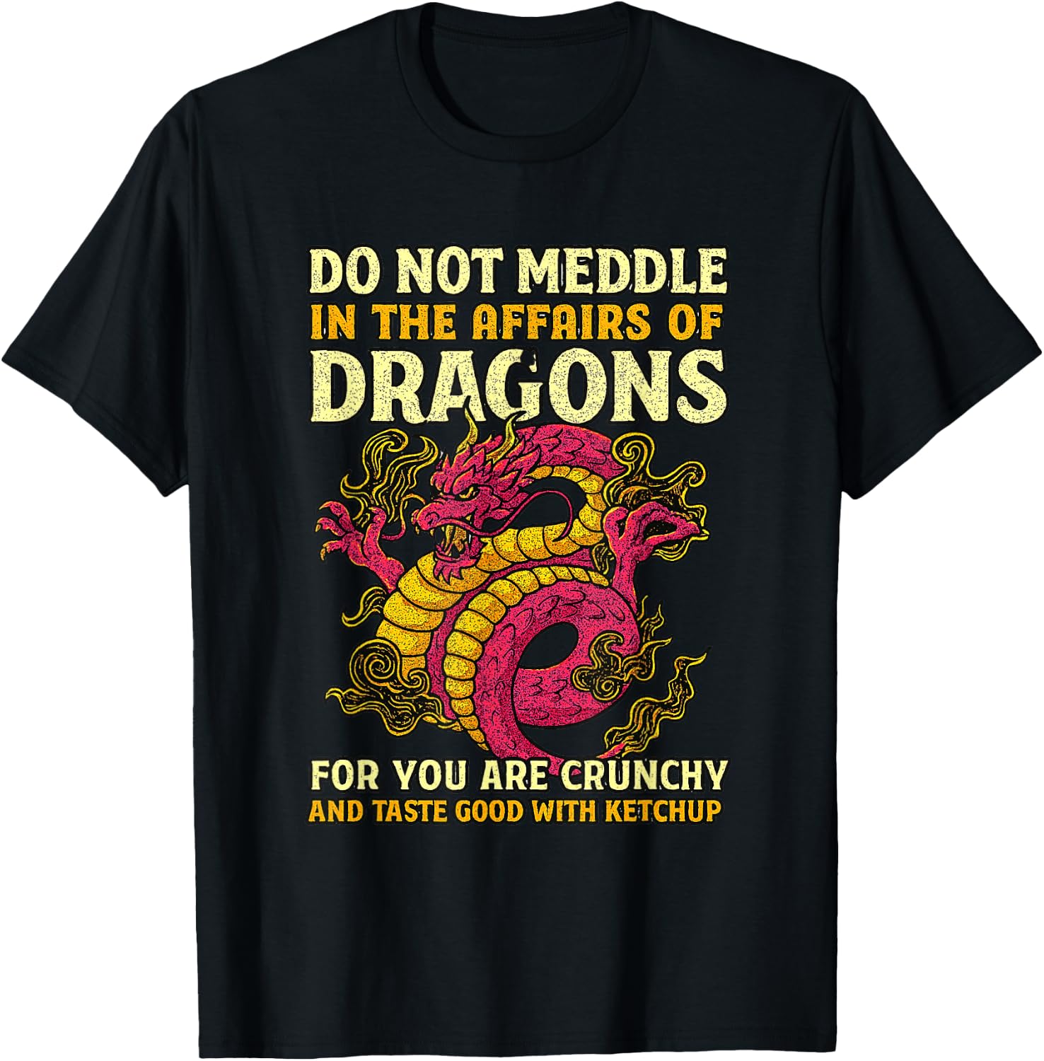 Dragons for You are Crunchy Taste Good with Ketchup T-Shirt - T-Shirt | Black