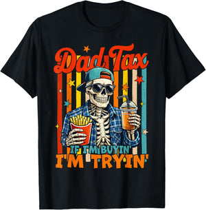 Dad Tax If I'm Buying I'm Trying Skeleton Fathers Day Men T-Shirt - T-Shirt | Black