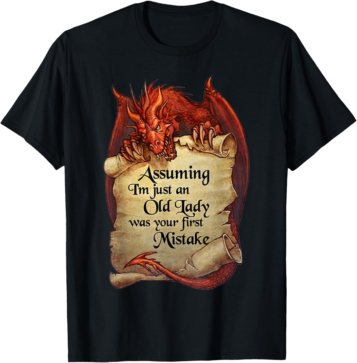 Dragon - Assuming I'm Just An Old Lady Was Your First T-Shirt - T-Shirt | Black
