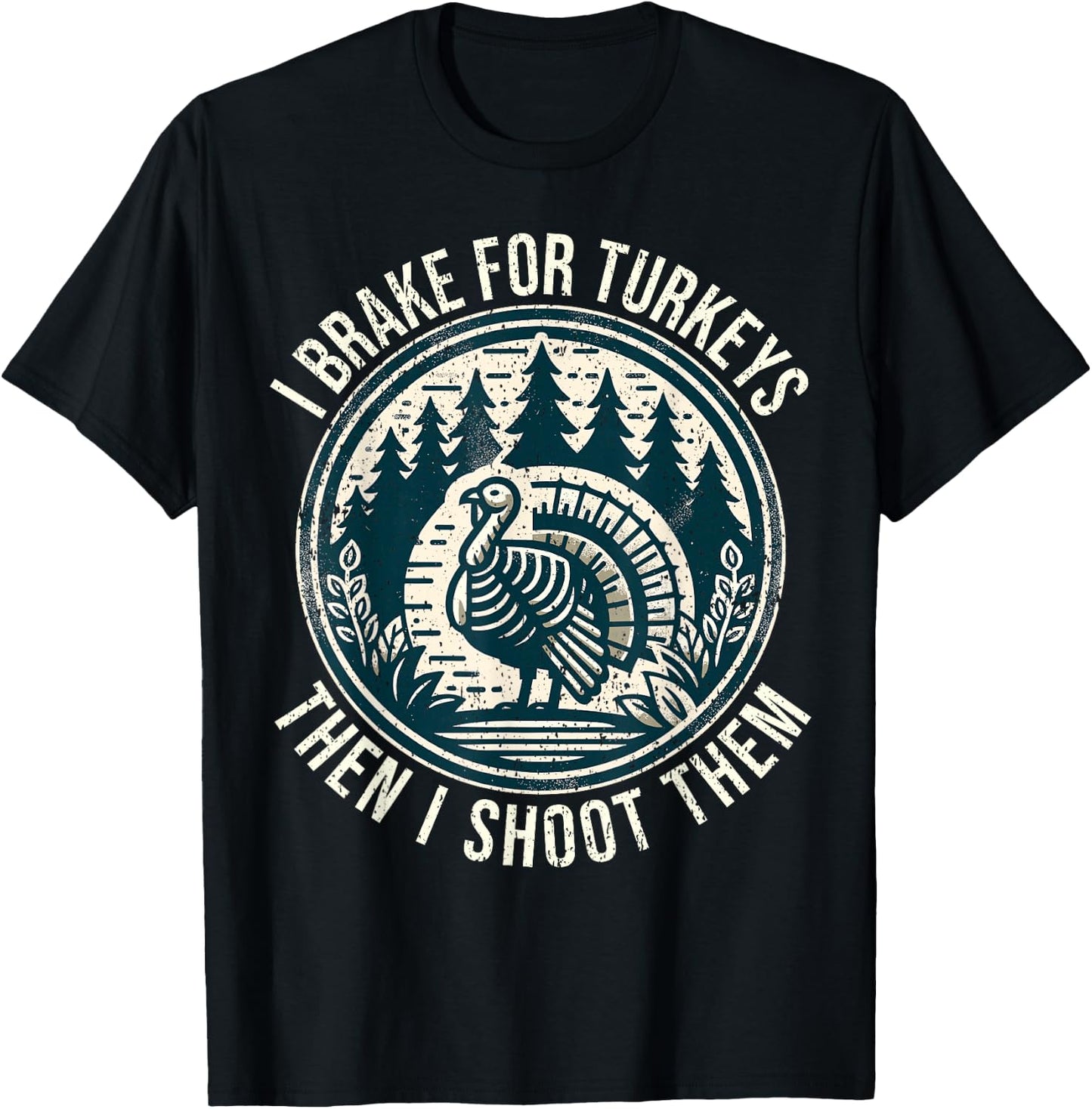Turkey Hunting I Brake For Turkeys I Turkey Hunter T-Shirt - T-Shirt | Black
