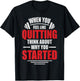 When You Feel Like Quitting - Think About Why You Started T-Shirt - T-Shirt | Black