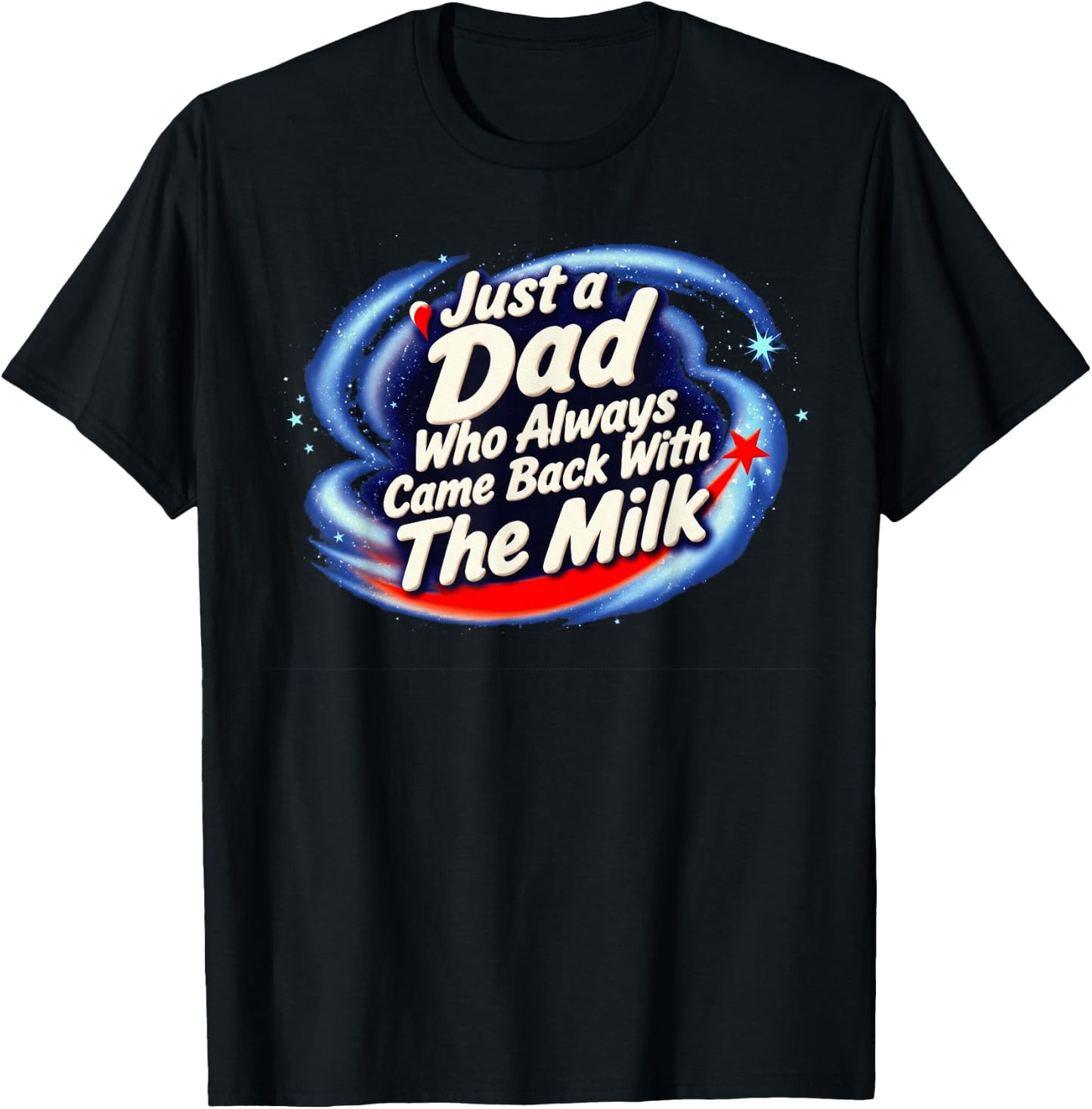 Just A Dad Who Always Came Back with The Milk T-Shirt - T-Shirt | Black