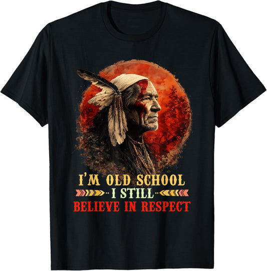 I'm Old School I Still Believe in Respect Native American T-Shirt - T-Shirt | Black