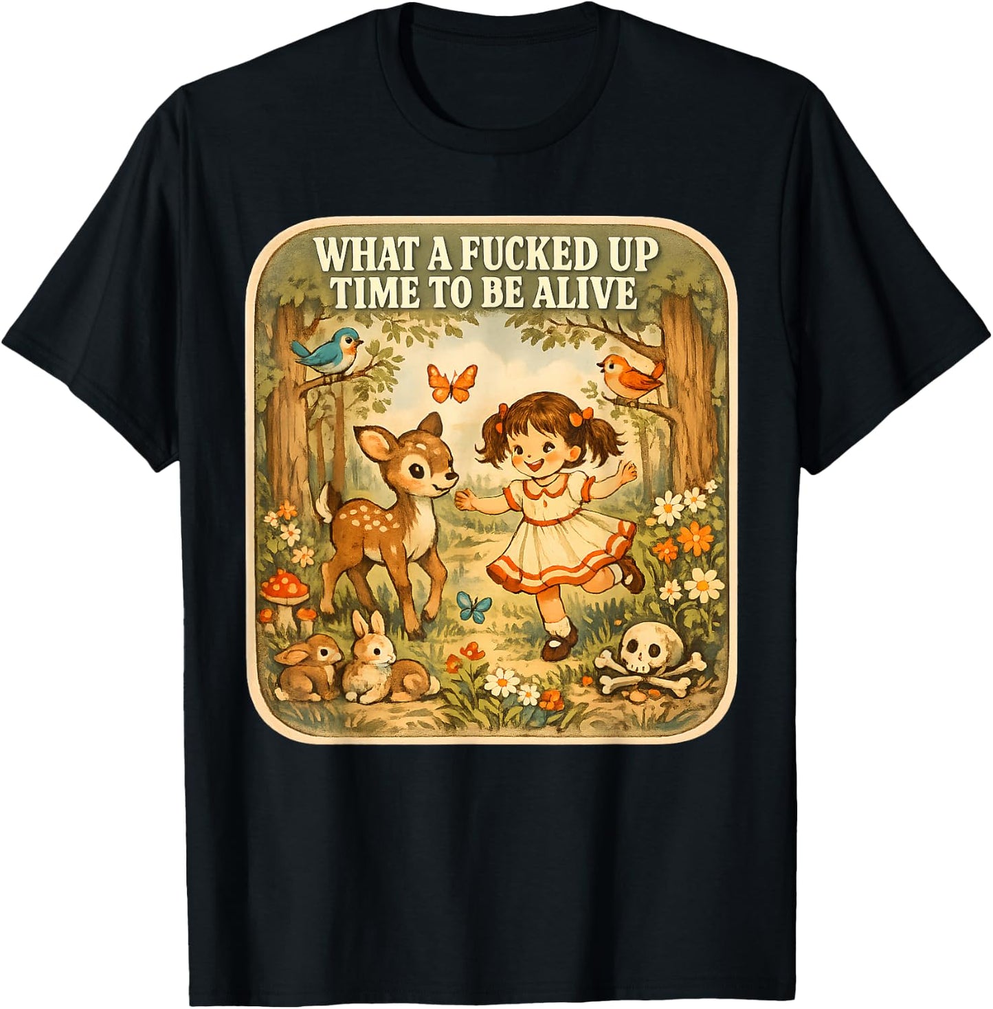 What A Fucked Up Time to Be Alive Dark Humor Sarcasm Vintage T-Shirt - T-Shirt | Black