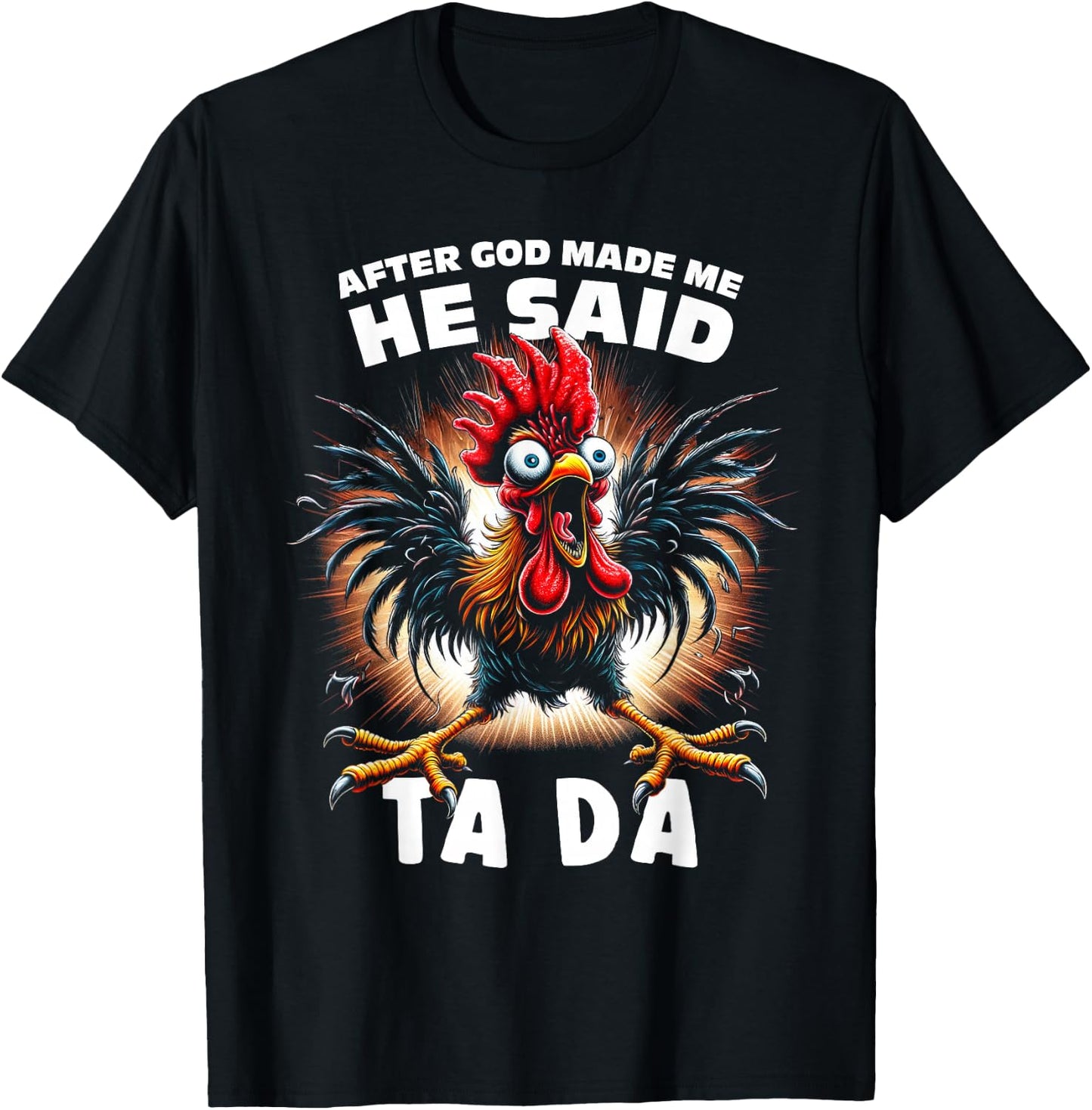 Funny After God Made Me He Said Tada Chicken T-Shirt - T-Shirt | Black