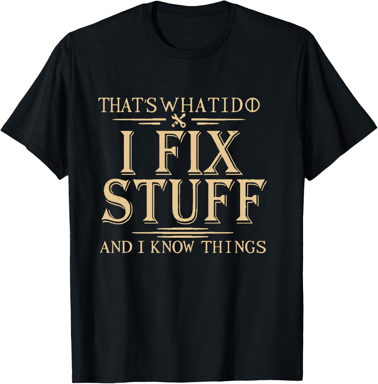 That's What i do i fix Stuff and i Know Things T-Shirt - T-Shirt | Black