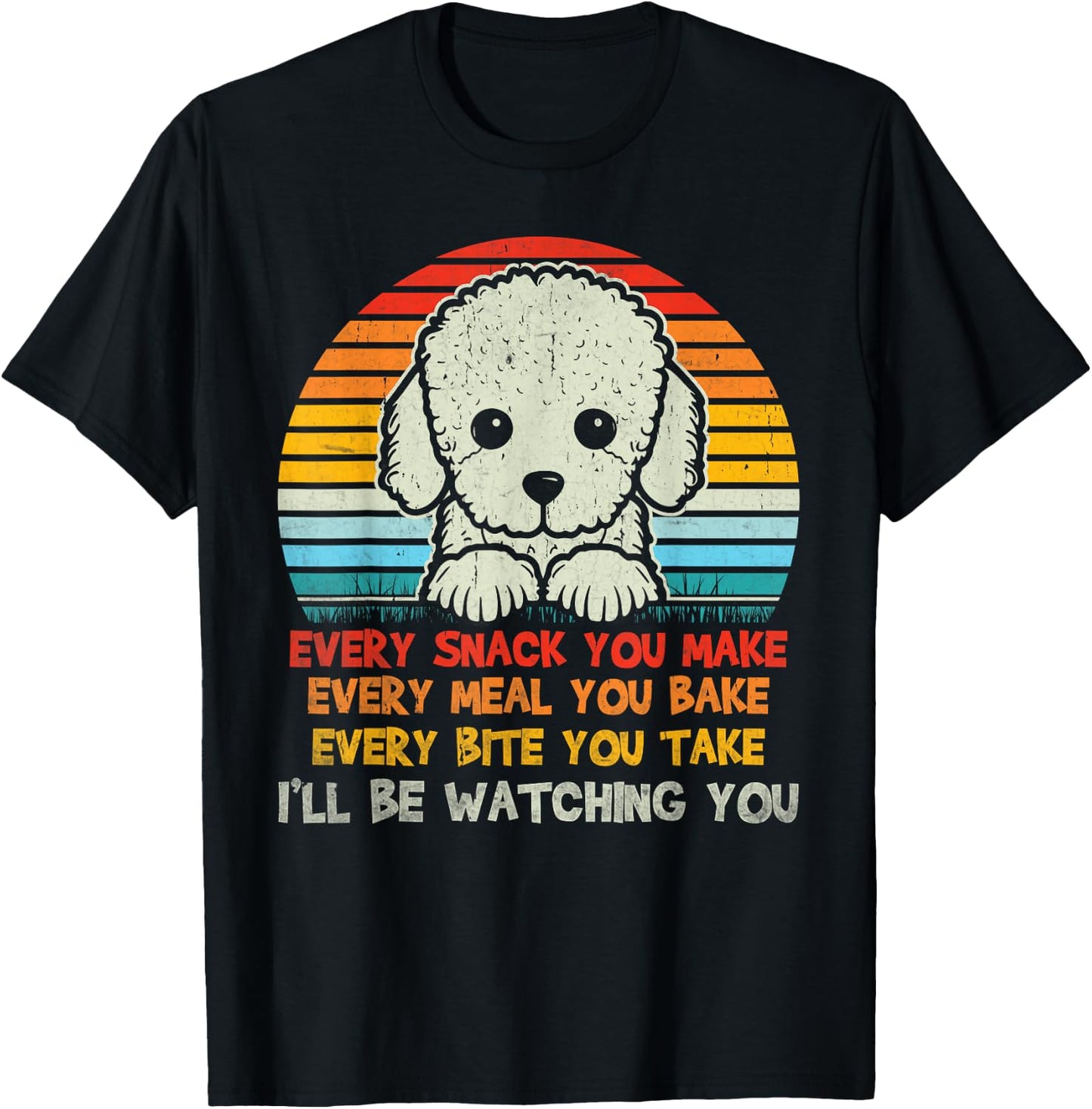Every Snack You Make Poodle I'll Be Watching Dog Dad T-Shirt - T-Shirt | Black