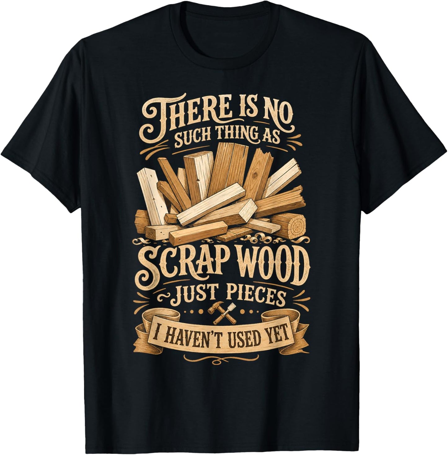 There is No Such Thing as Scrap Wood T-Shirt - T-Shirt | Black