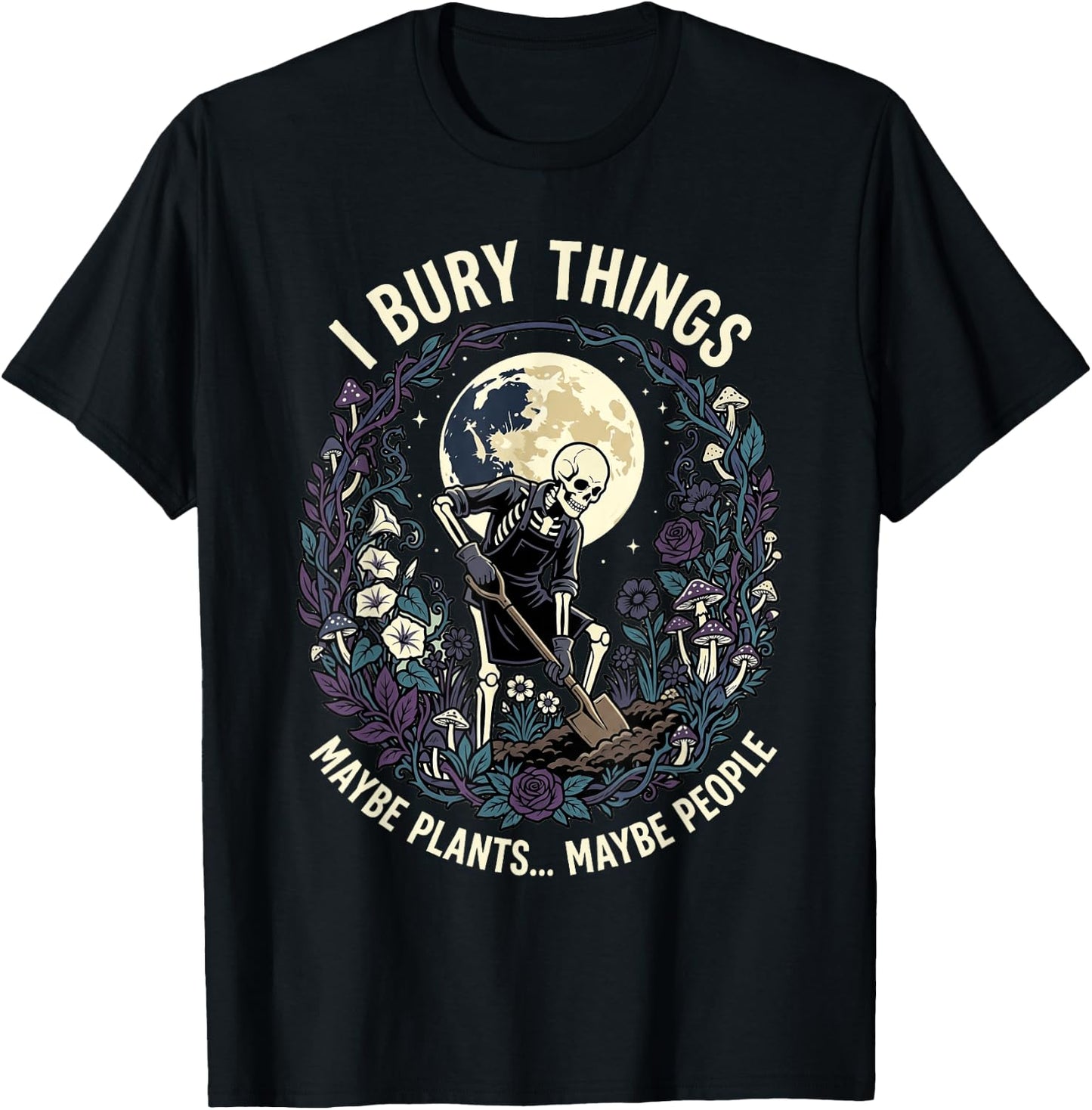 I Bury Things Maybe Plants Maybe People Funny Skeleton Men T-Shirt - T-Shirt | Black